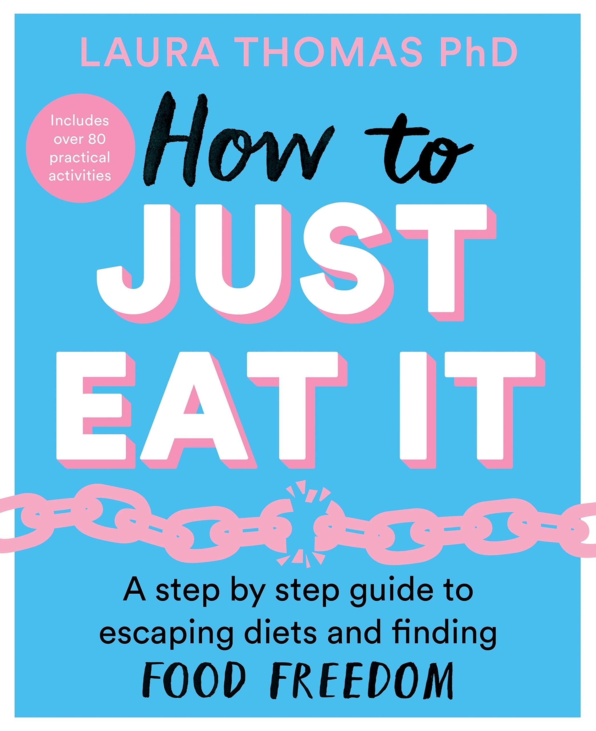 How to Just Eat It: A Step-by-Step Guide to Escaping Diets and Finding Food Freedom Medicine