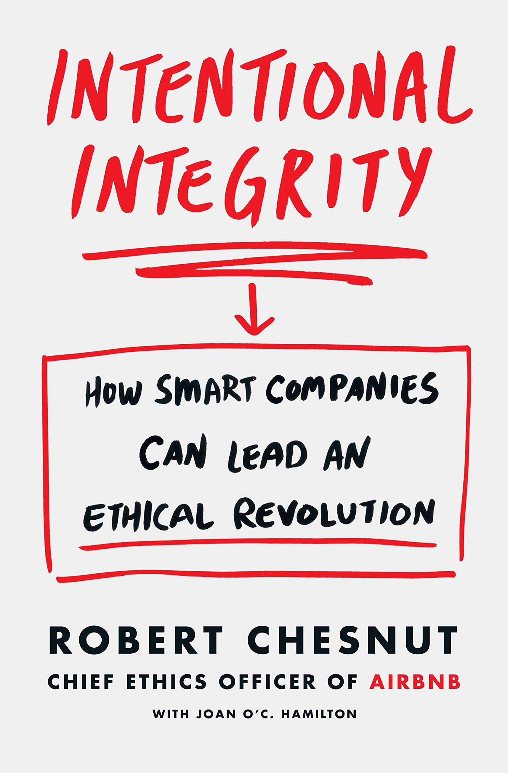 Intentional Integrity: How Smart Companies Can Lead an Ethical Revolution – and Why That's Good for All of Us Business, Finance & Career