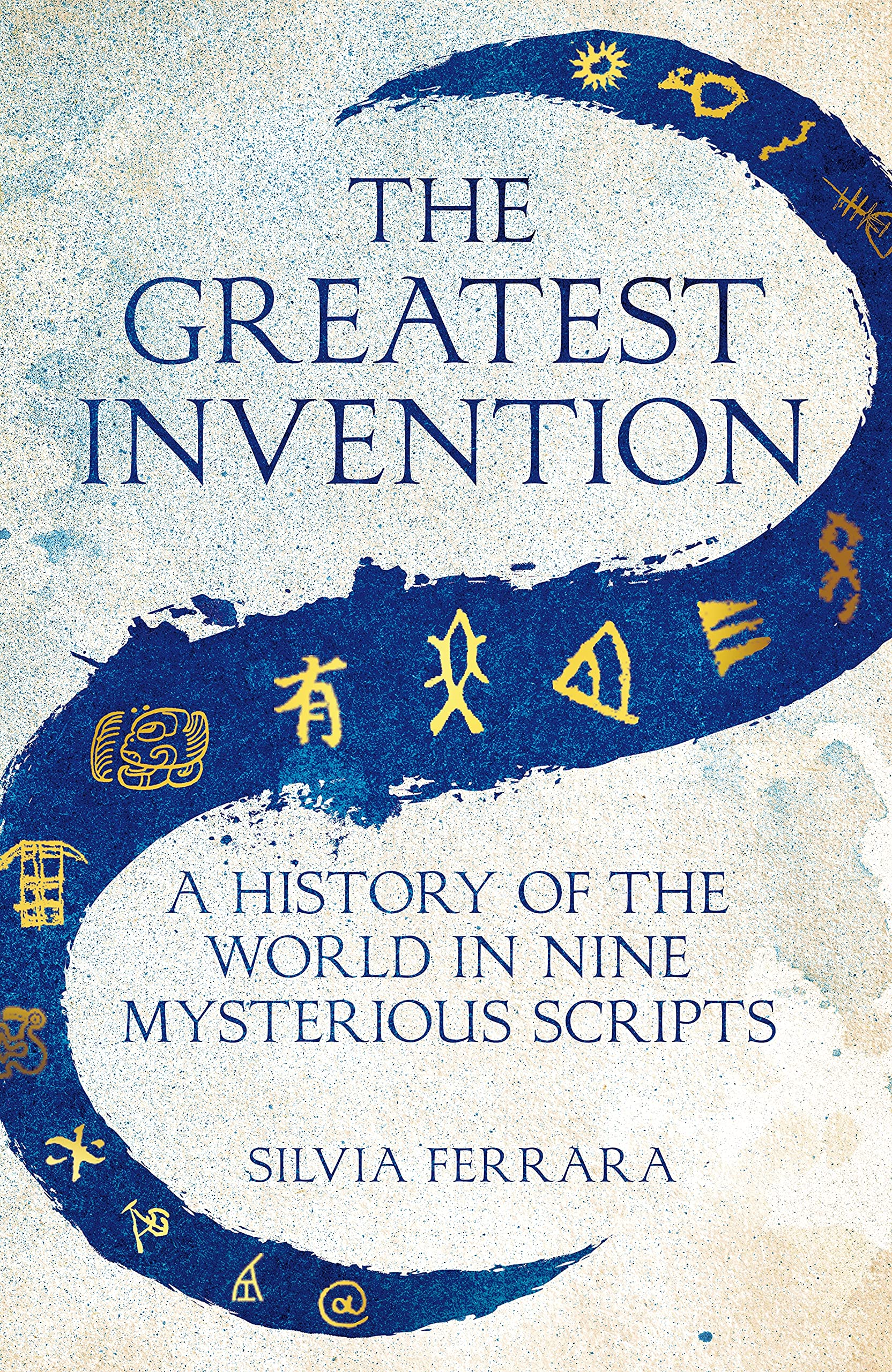The Greatest Invention: A History of the World in Nine Mysterious Scripts Social Sciences