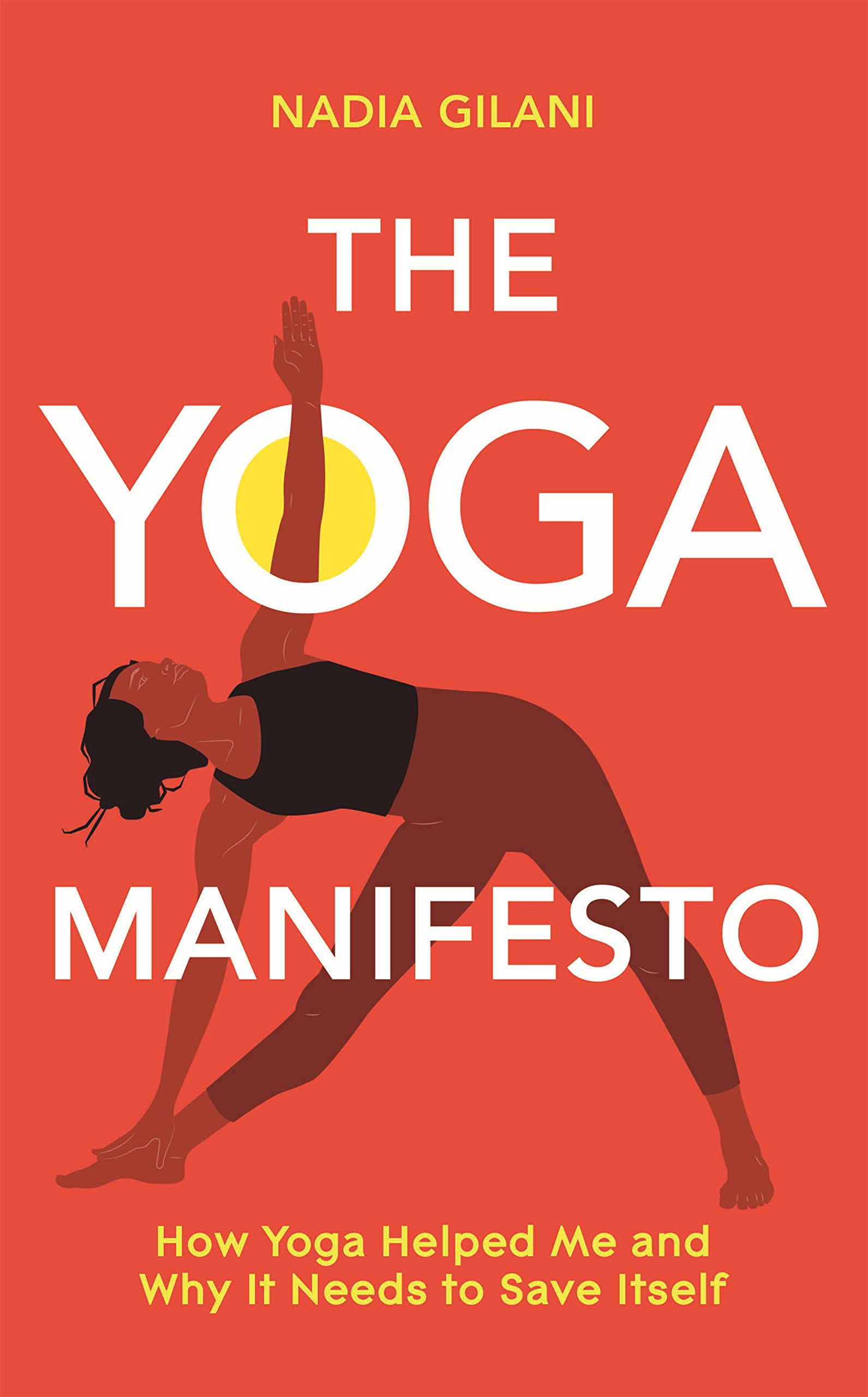 The Yoga Manifesto: How Yoga Helped Me and Why it Needs to Save Itself Medicine