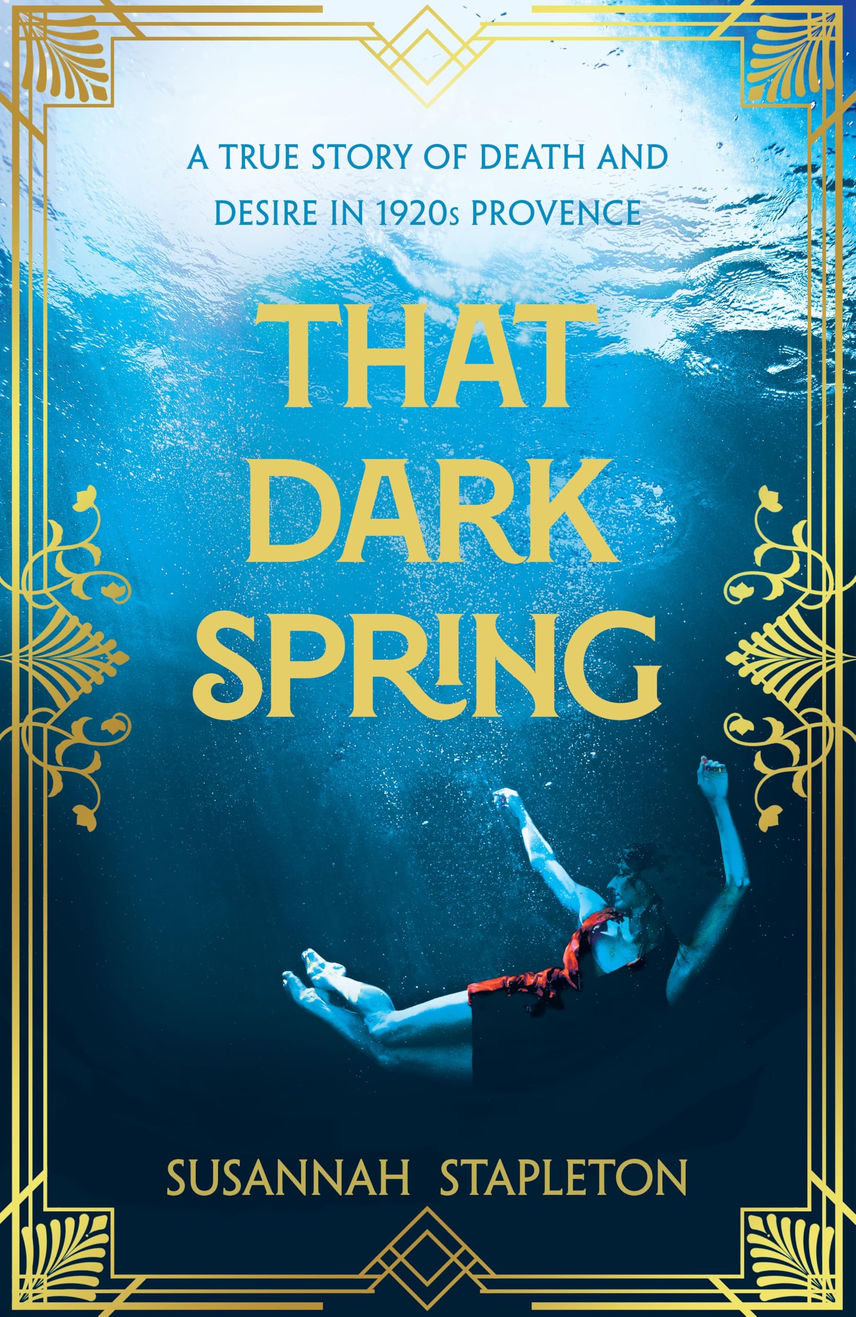 That Dark Spring: A True Story of Death and Desire in 1920s Provence Art & Literature