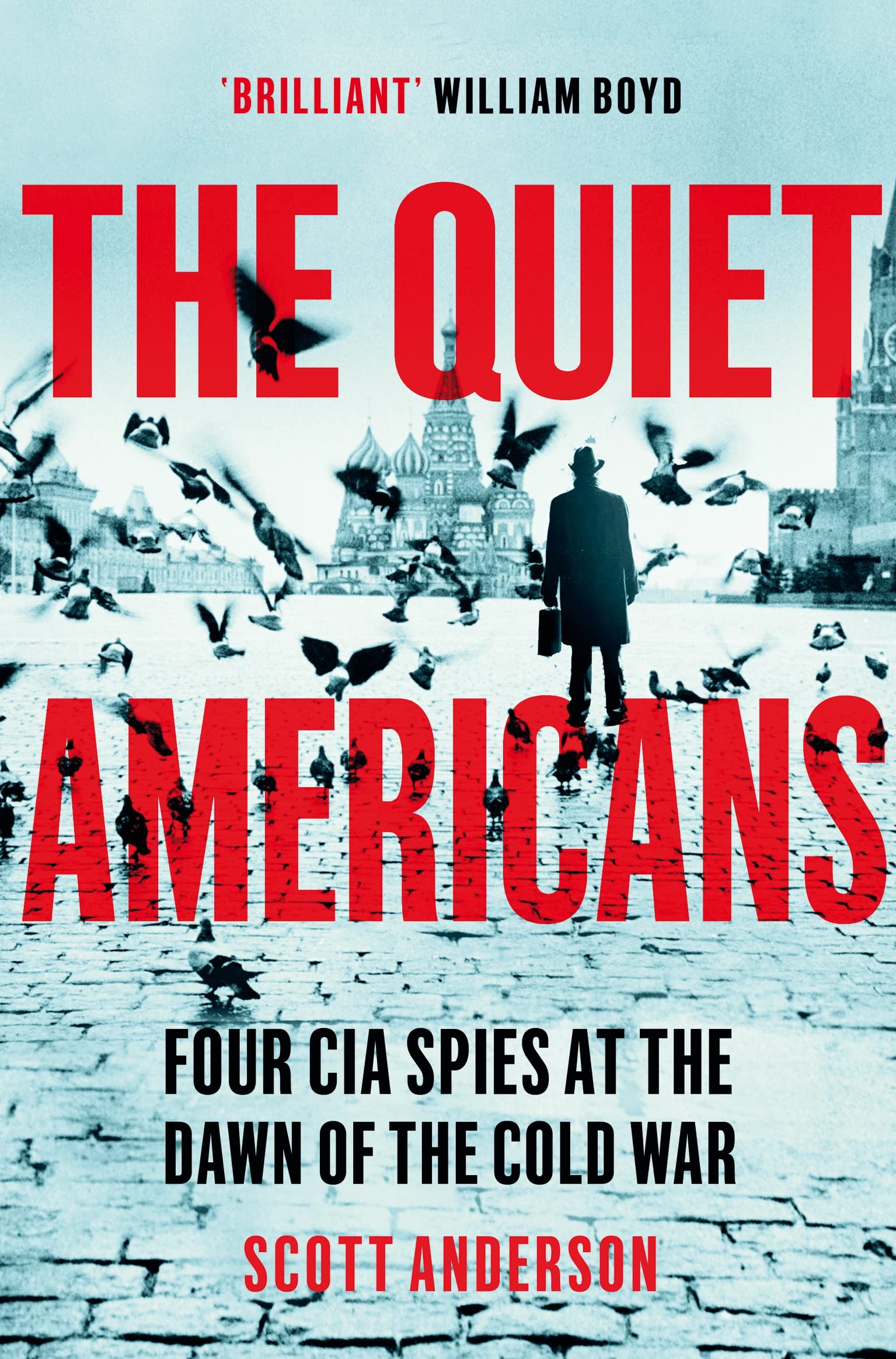 The Quiet Americans: Four CIA Spies at the Dawn of the Cold War - A Tragedy in Three Acts Biographies & Memoirs