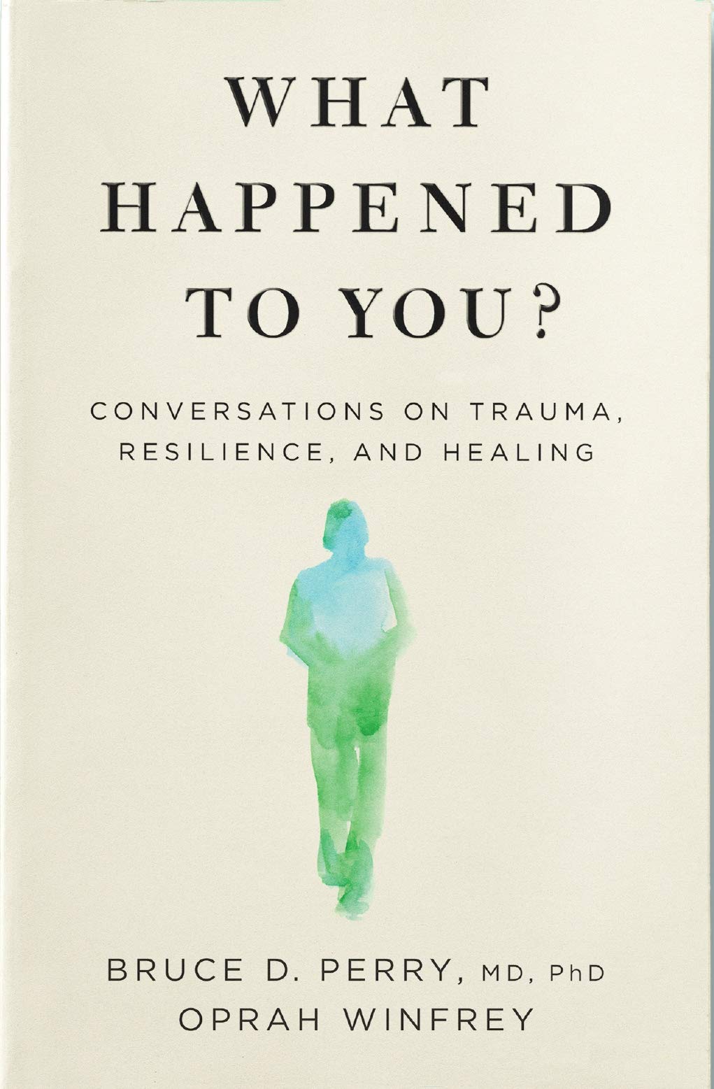 What Happened to You?: Conversations on Trauma, Resilience, and Healing Medicine