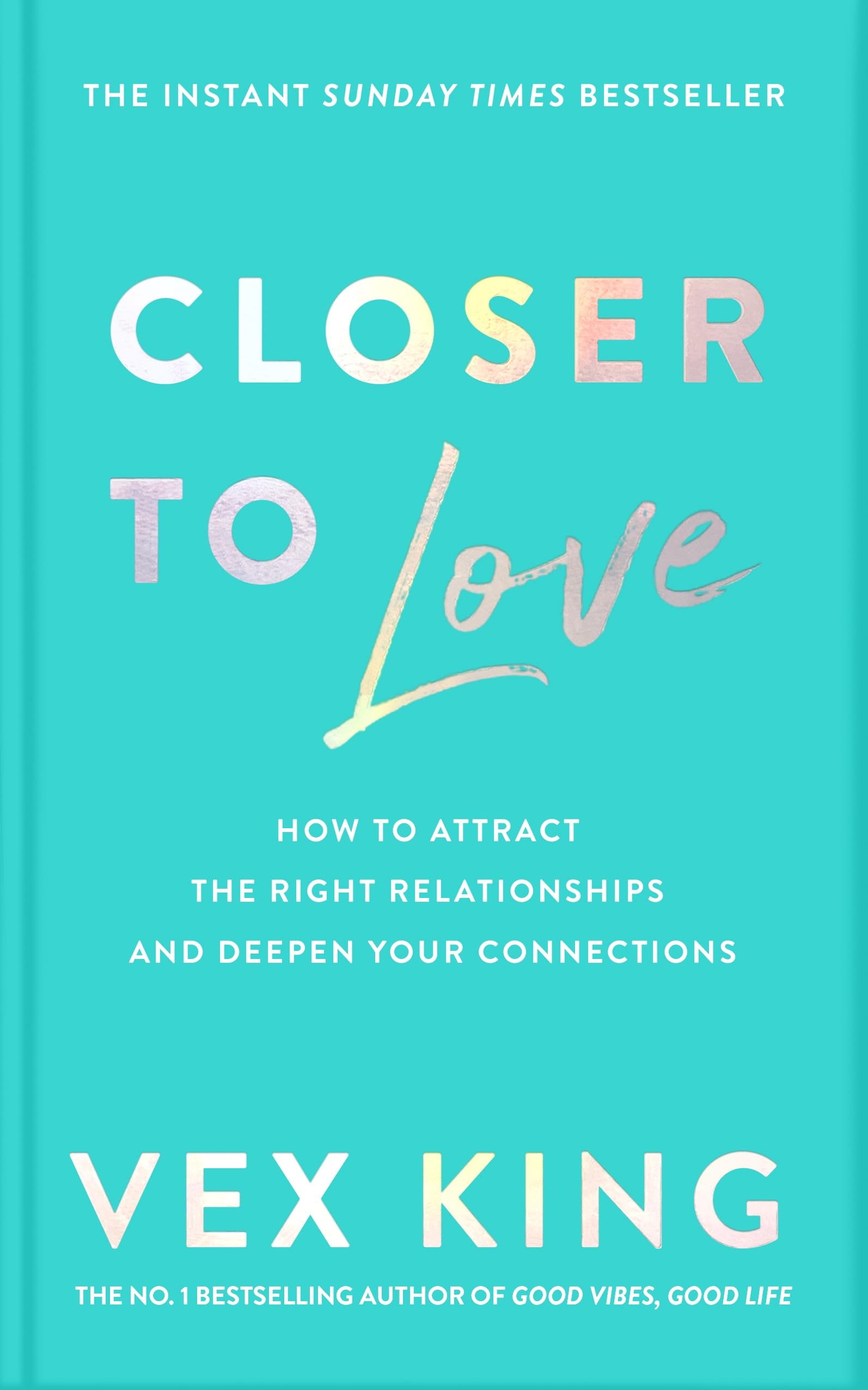 Closer to Love: How to Attract the Right Relationships and Deepen Your Connections Business, Finance & Career