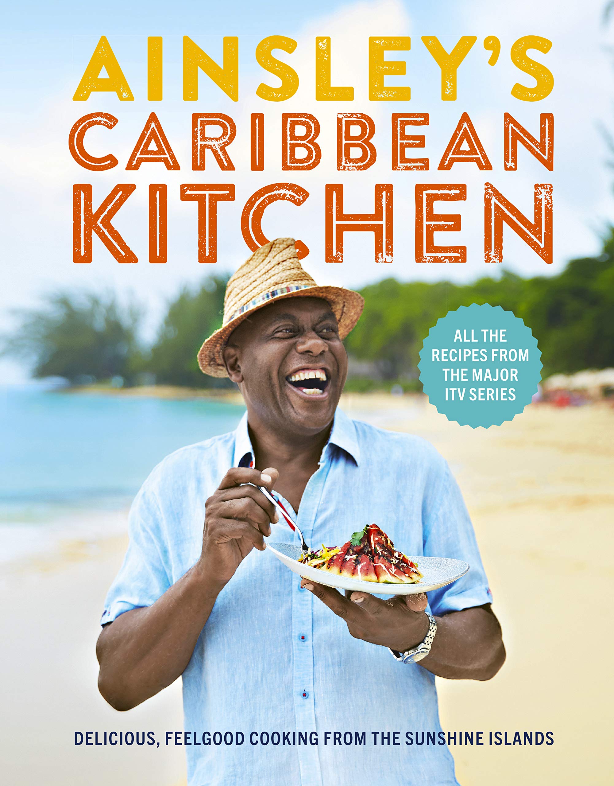 Ainsley's Caribbean Kitchen: Delicious feelgood cooking from the sunshine islands. All the recipes from the major ITV series Leisure, Home & Garden