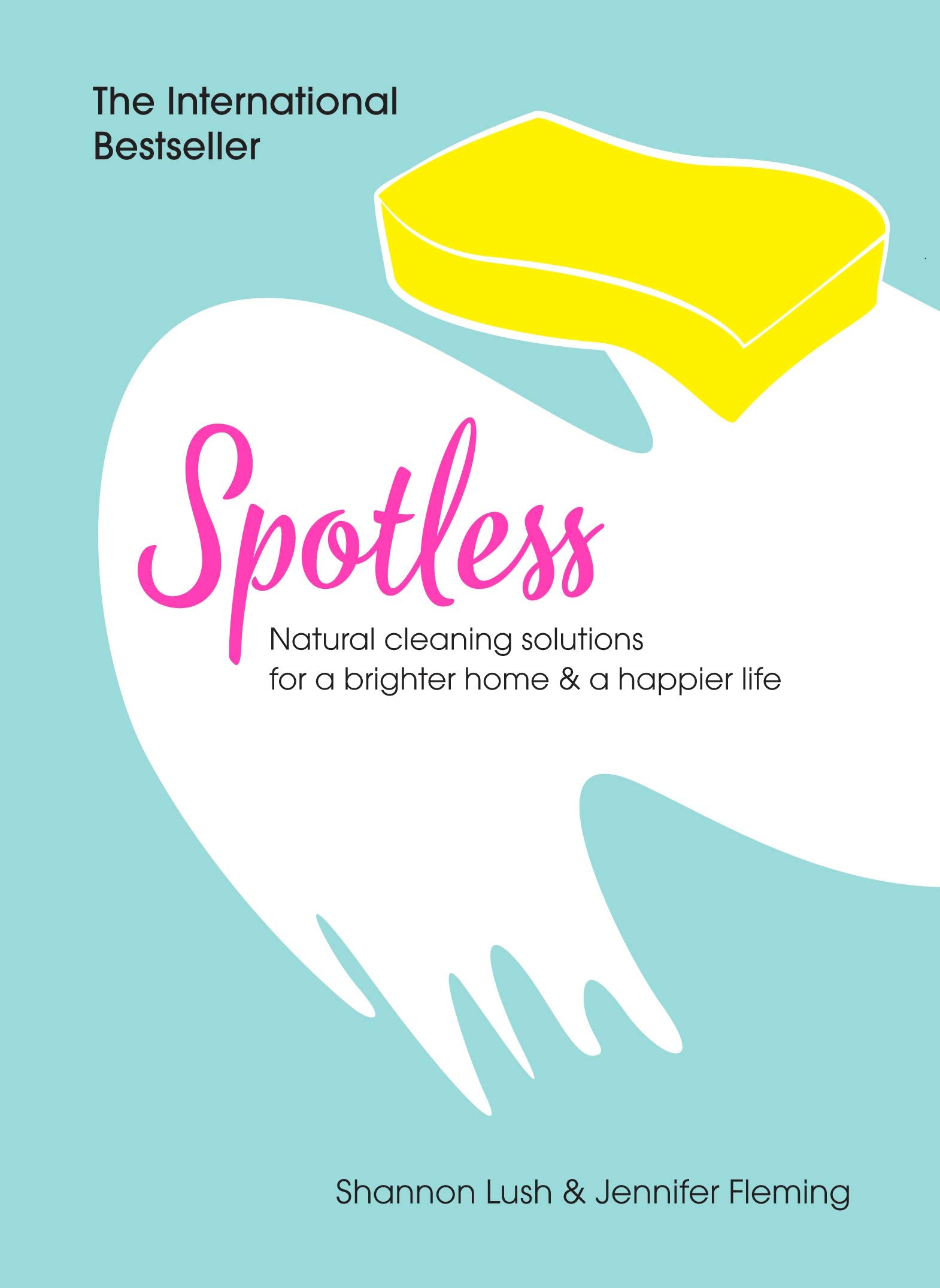 Spotless: Natural Cleaning Solutions for a Brighter Home & a Happier Life Home & Household