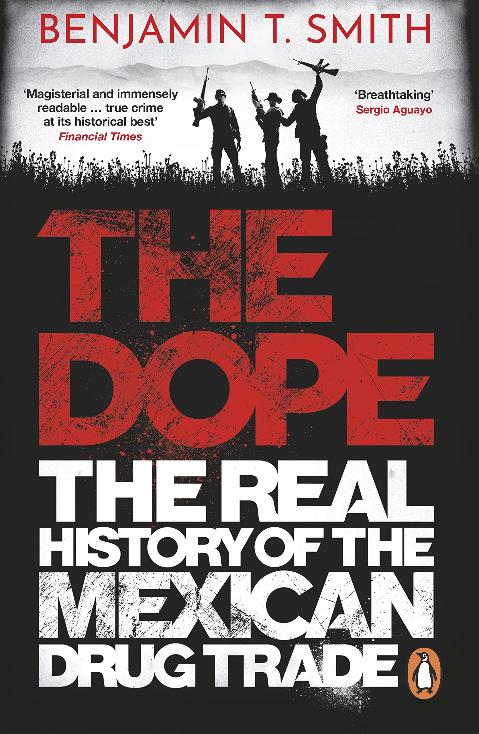 The Dope: The Real History of the Mexican Drug Trade Politics & Society