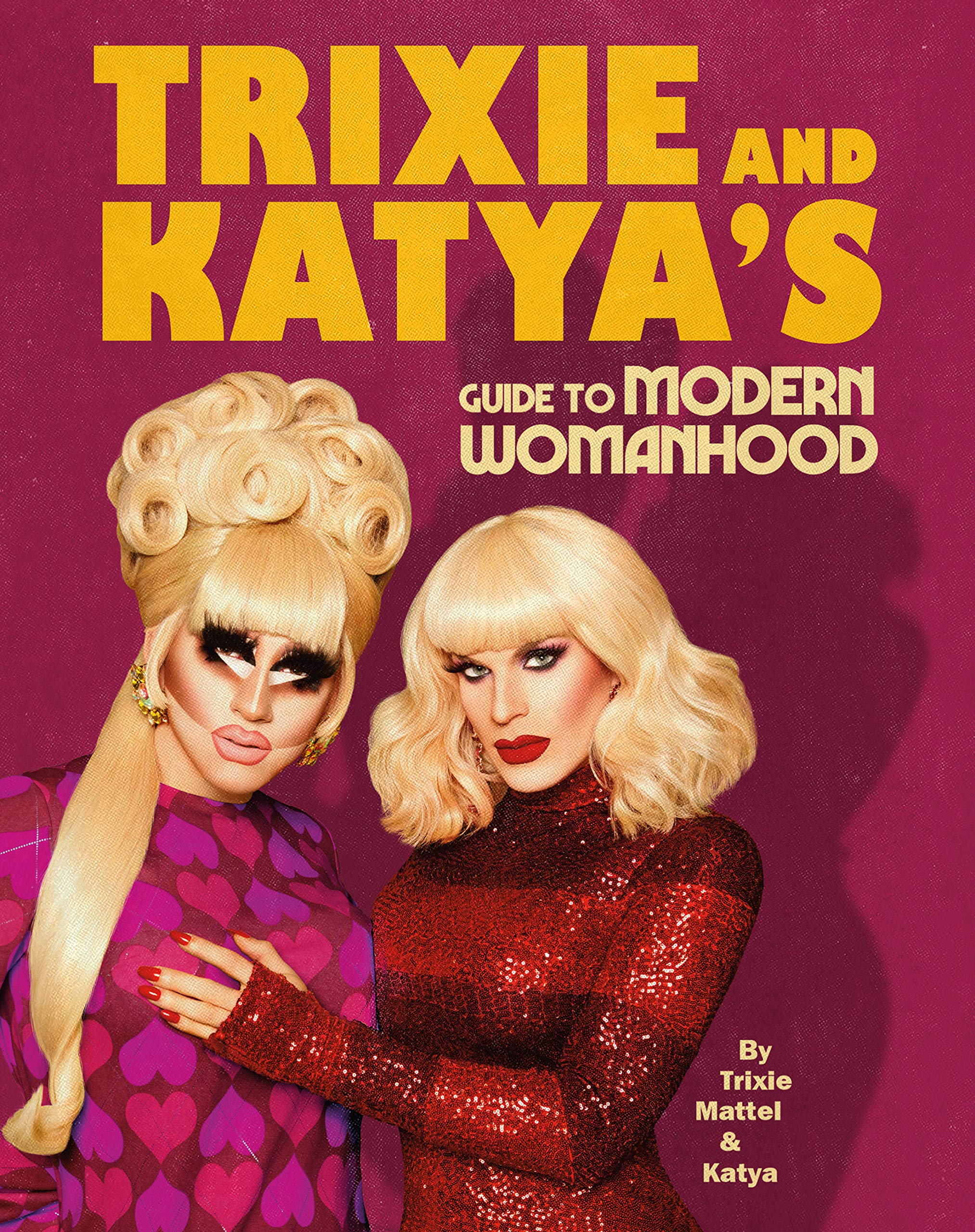 Trixie and Katya’s Guide to Modern Womanhood book