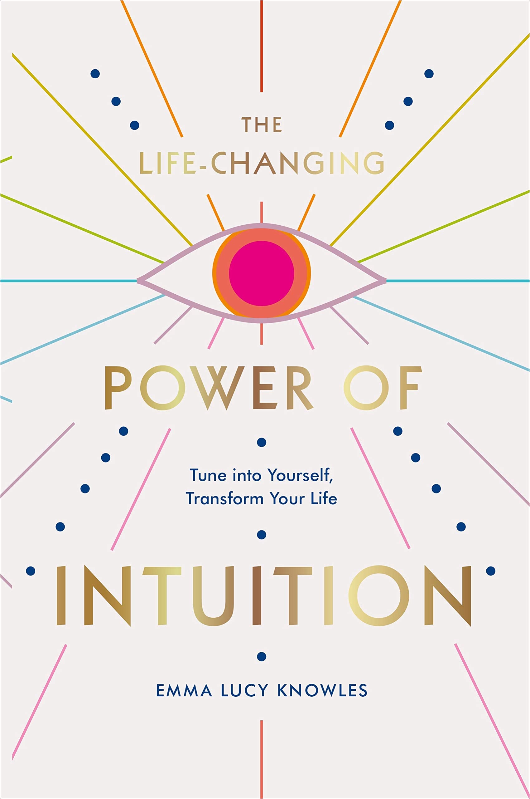 The Life-Changing Power of Intuition: Tune into Yourself, Transform Your Life Medicine