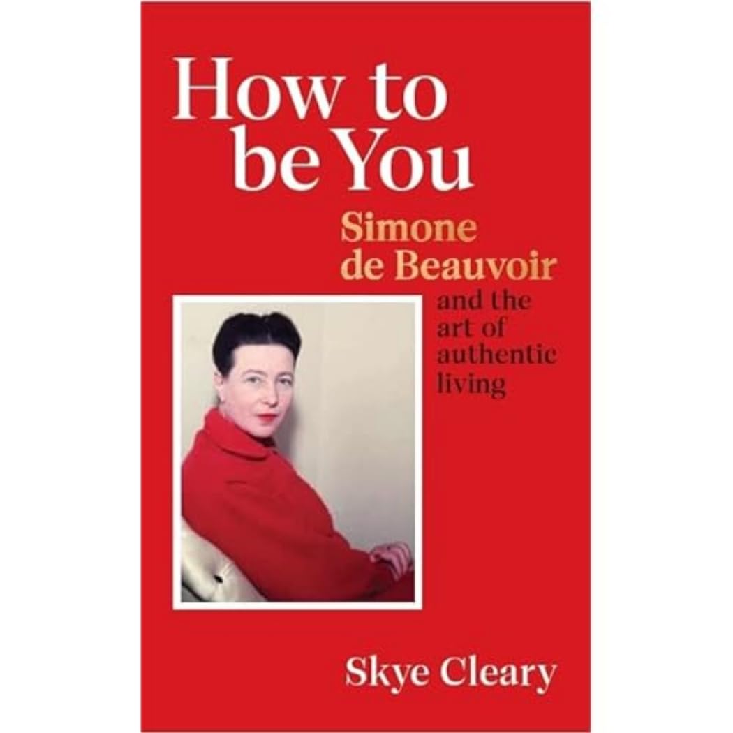 How to Be You: Simone de Beauvoir and the art of authentic living Philosophy