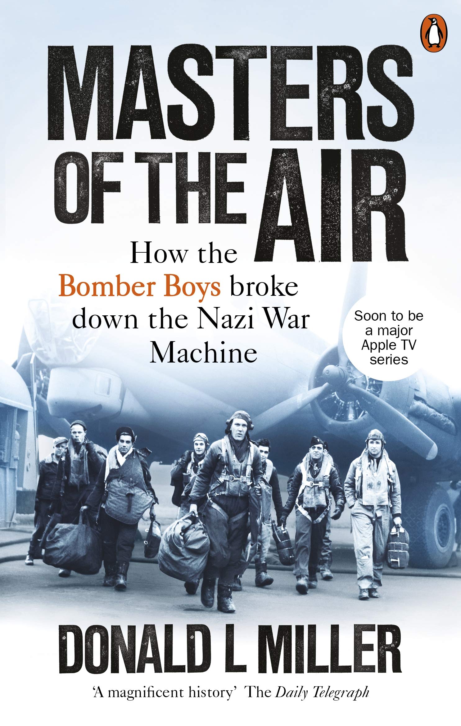 Masters of the Air: How The Bomber Boys Broke Down the Nazi War Machine book