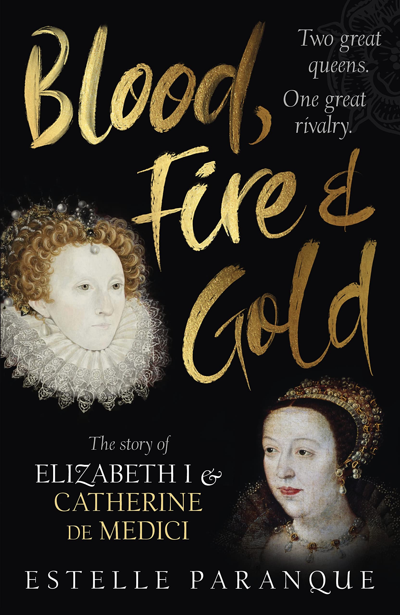 Blood, Fire and Gold: The story of Elizabeth I and Catherine de Medici Politics & Society