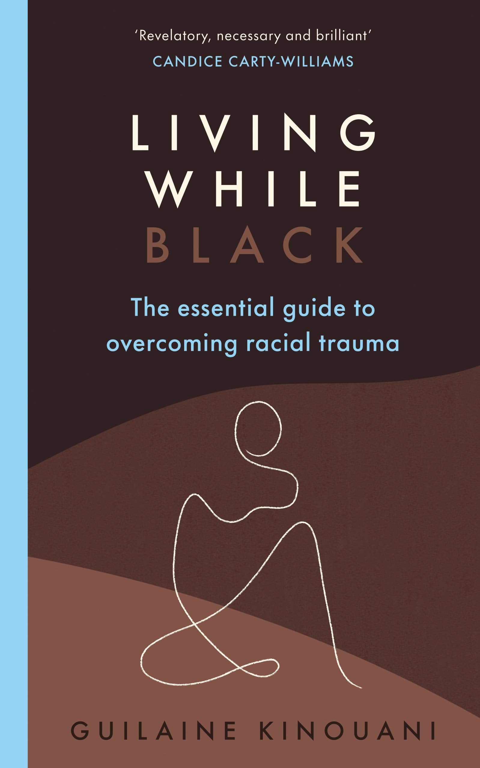 Living While Black: The Essential Guide to Overcoming Racial Trauma – A GUARDIAN BOOK OF THE YEAR Social Sciences