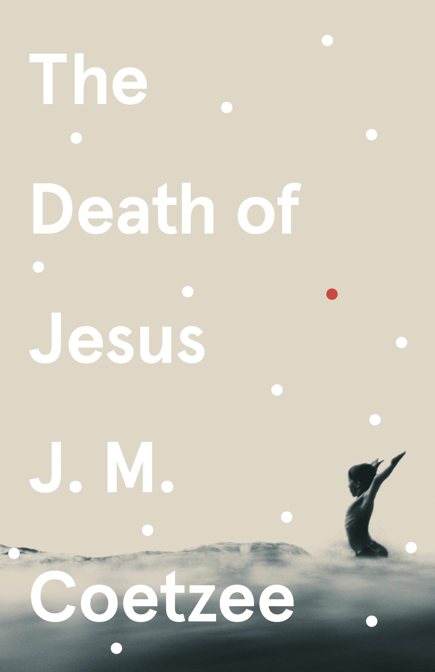 The Death of Jesus: J.M. Coetzee (Jesus Trilogy, 3) Contemporary literature