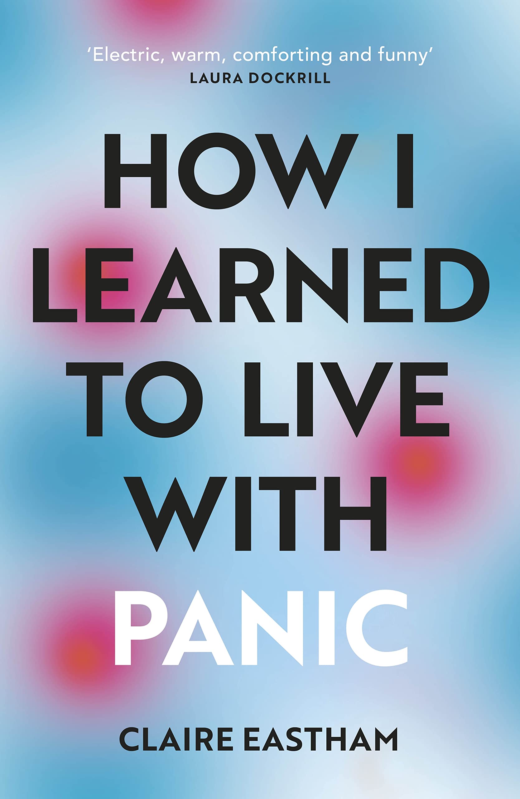 How I Learned to Live With Panic: an honest and intimate exploration on how to cope with panic attacks book