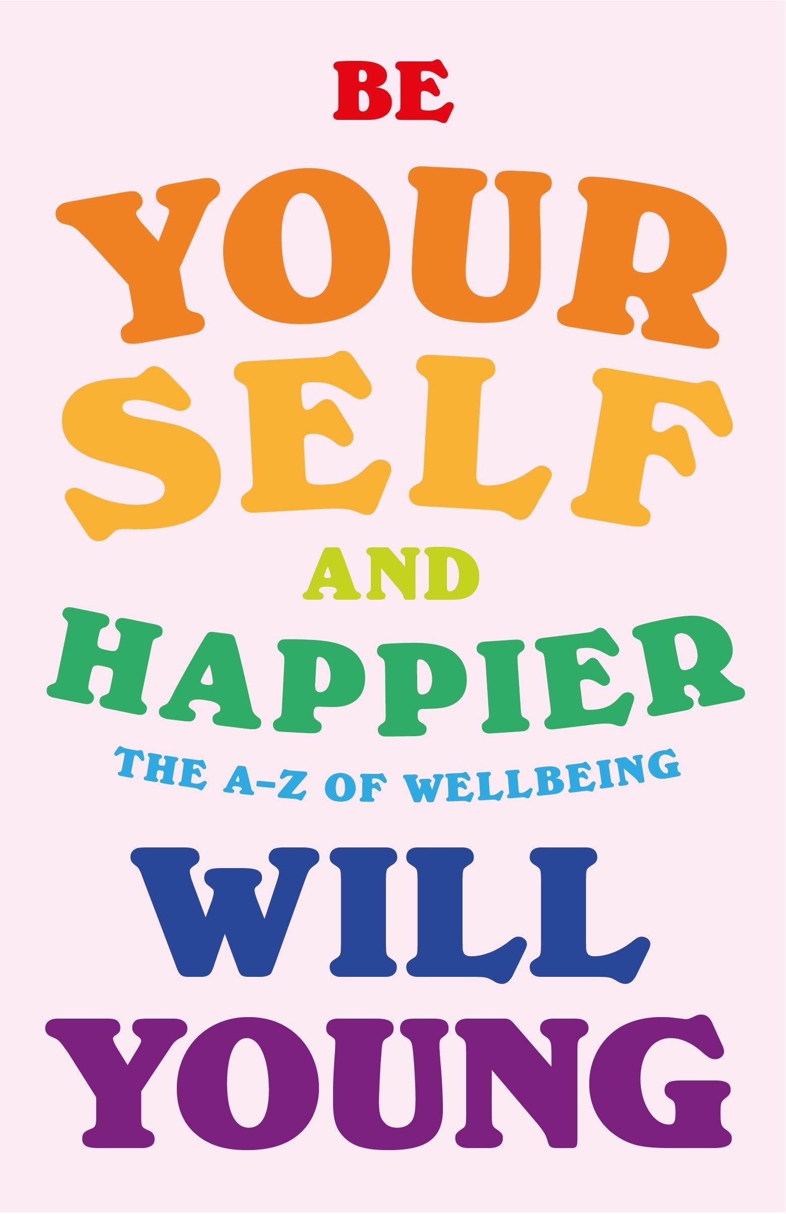 Be Yourself and Happier: The A-Z of Wellbeing book