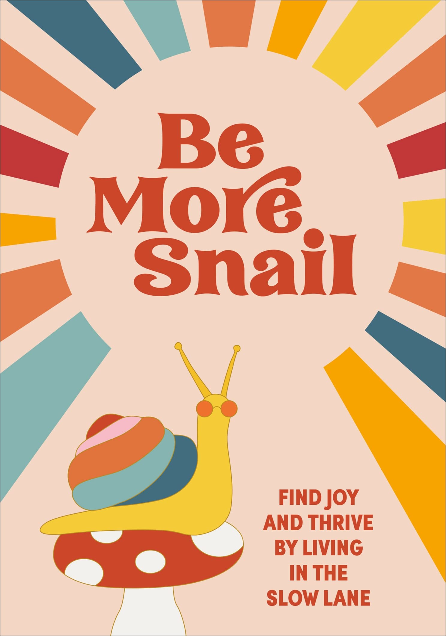 Be More Snail: find joy and thrive by living in the slow lane Business, Finance & Career