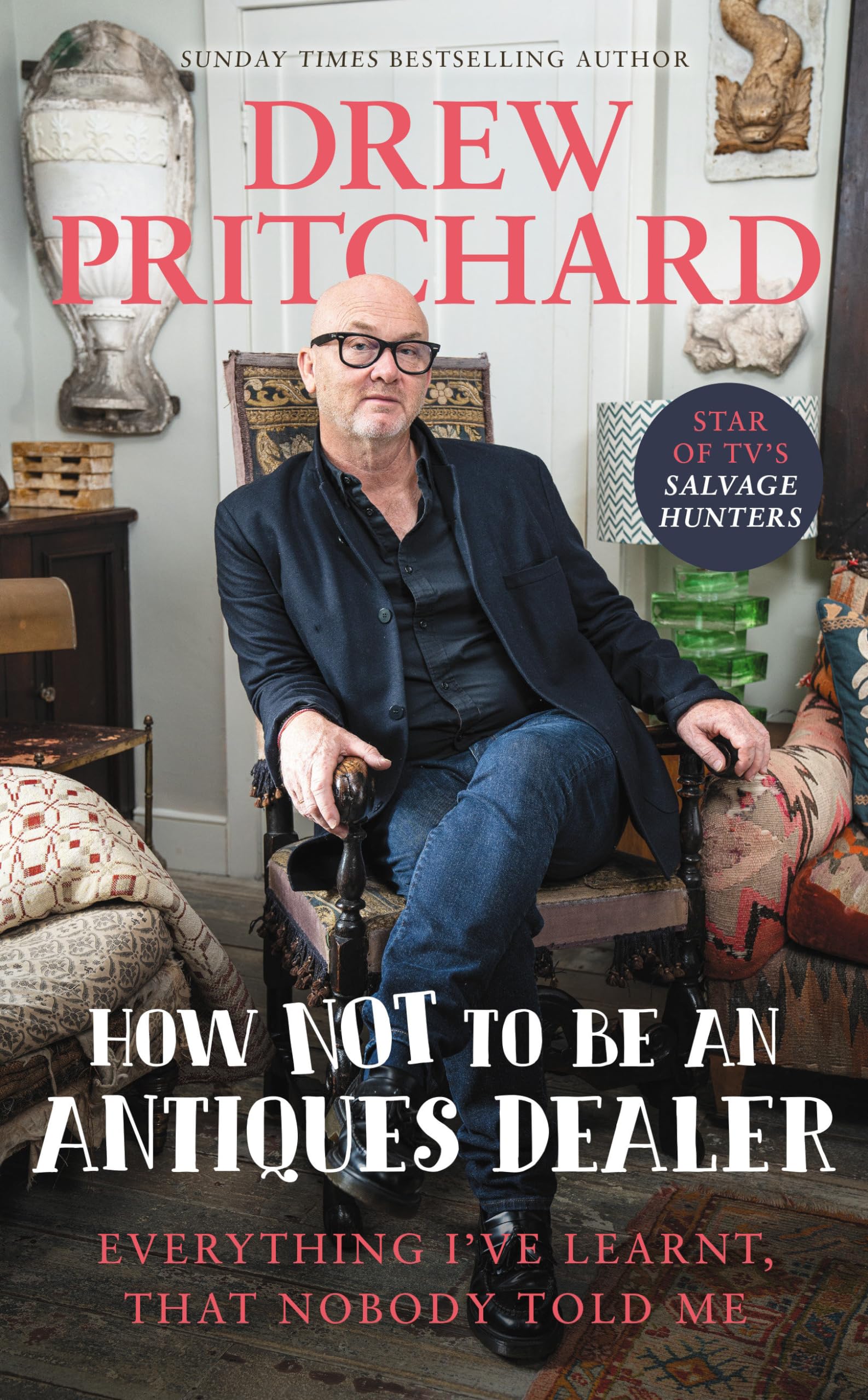 How Not to Be an Antiques Dealer: Everything I've learnt, that nobody told me Business, Finance & Career