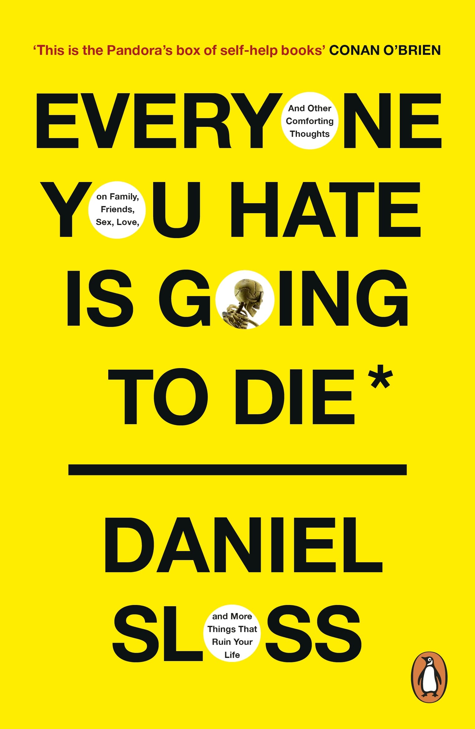 Everyone You Hate is Going to Die: And Other Comforting Thoughts on Family, Friends, Sex, Love, and More Things That Ruin Your Life Social Sciences