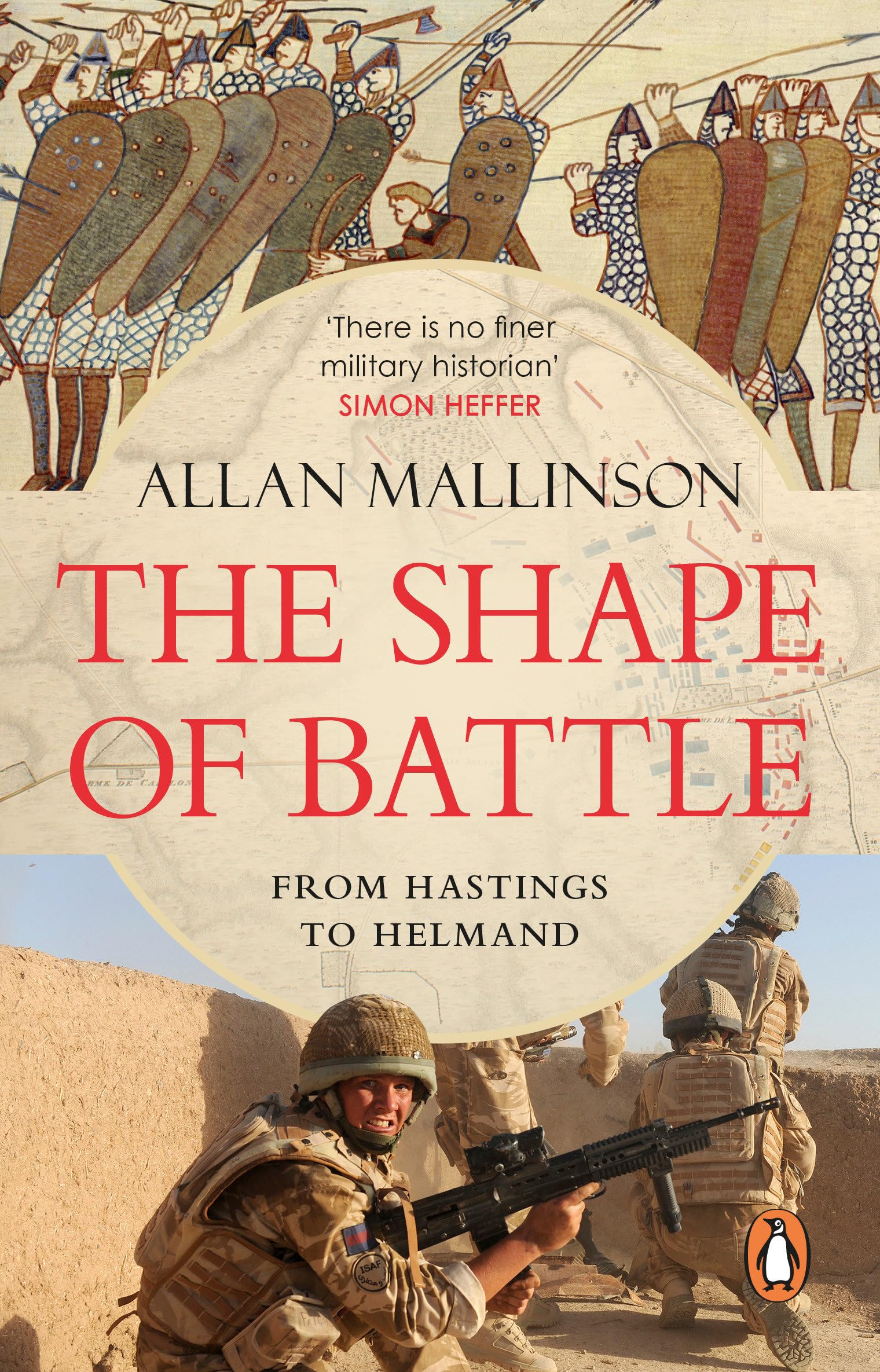 The Shape of Battle: Six Campaigns from Hastings to Helmand Politics & History