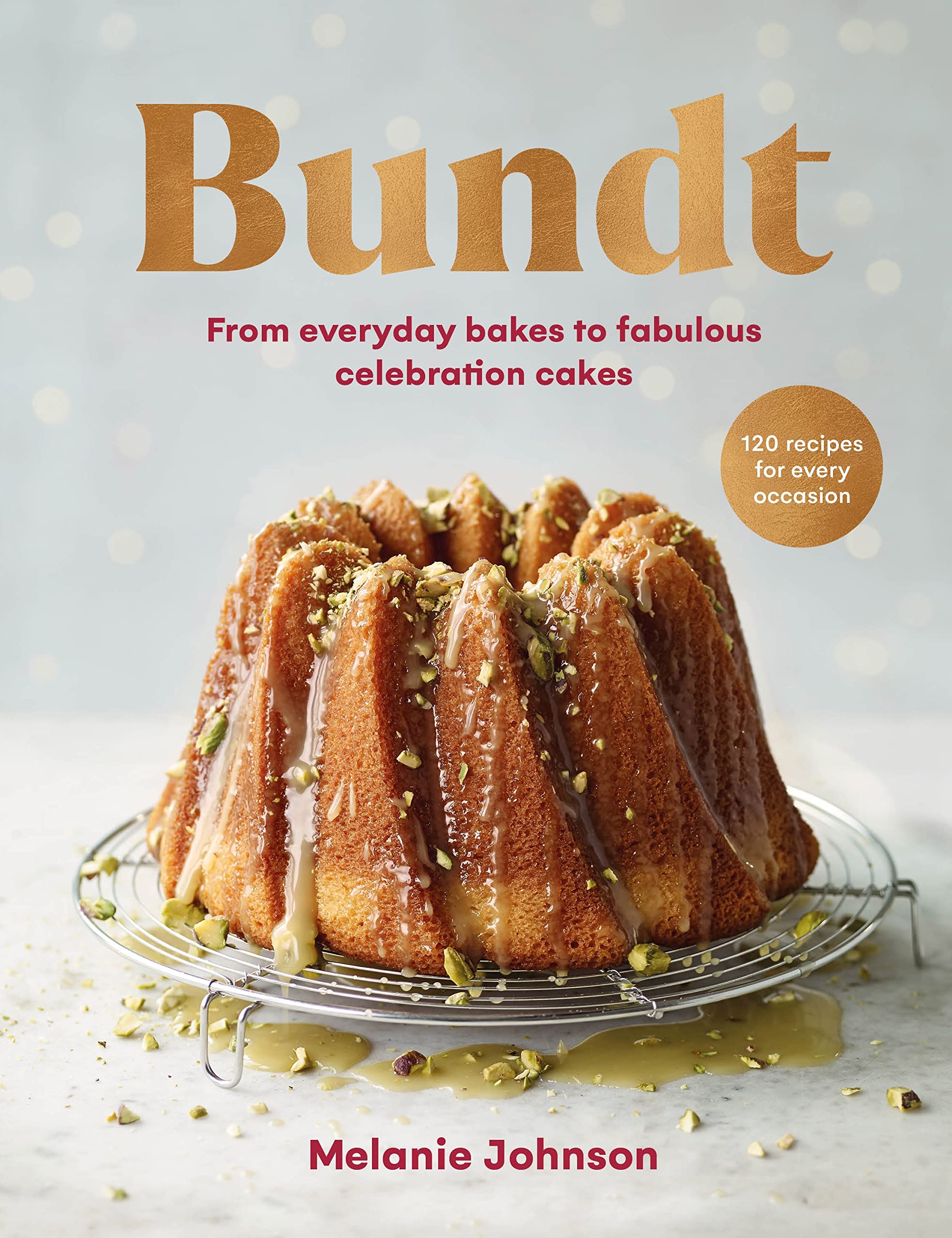 Bundt: 120 recipes for every occasion, from everyday bakes to fabulous celebration cakes book