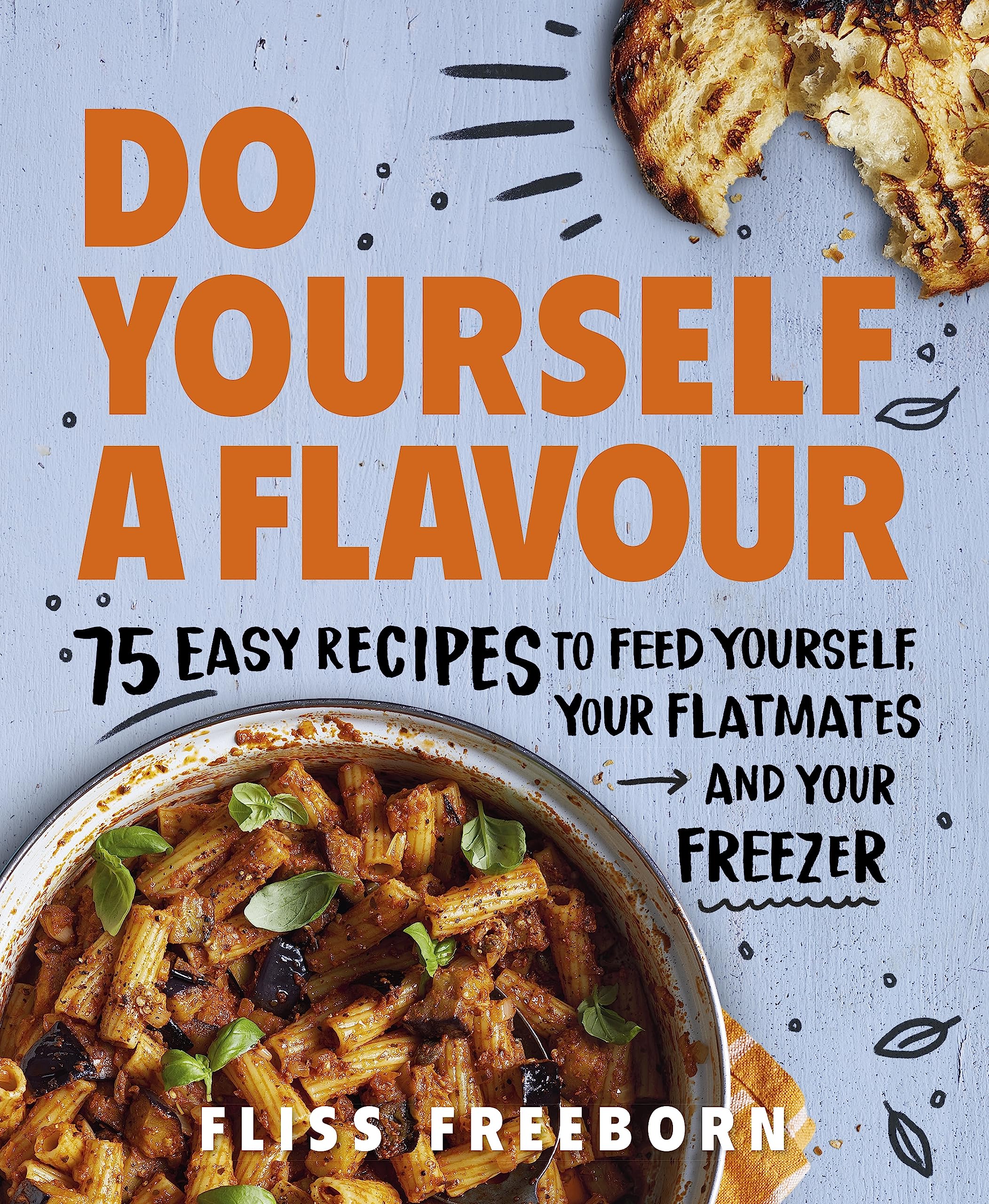 Do Yourself a Flavour: 75 Easy Recipes to Feed Yourself, Your Flatmates and Your Freezer Leisure, Home & Garden