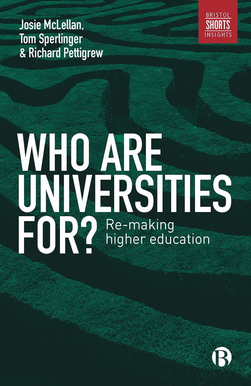 Who are universities for?: Re-making higher education (Bristol Shorts Insights) Study Guides