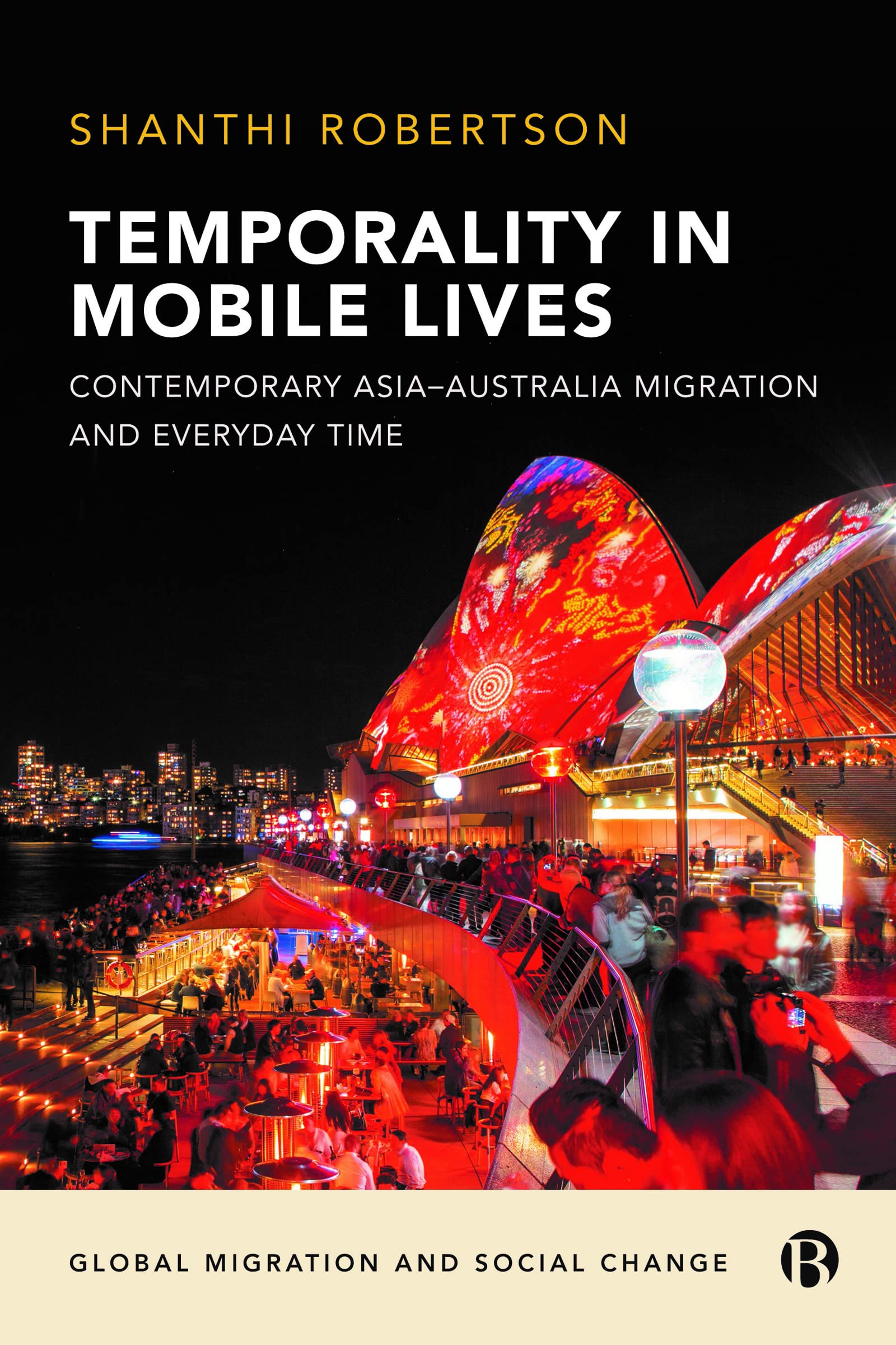 Temporality in Mobile Lives: Contemporary Asia–Australia Migration and Everyday Time (Global Migration and Social Change Series) Books
