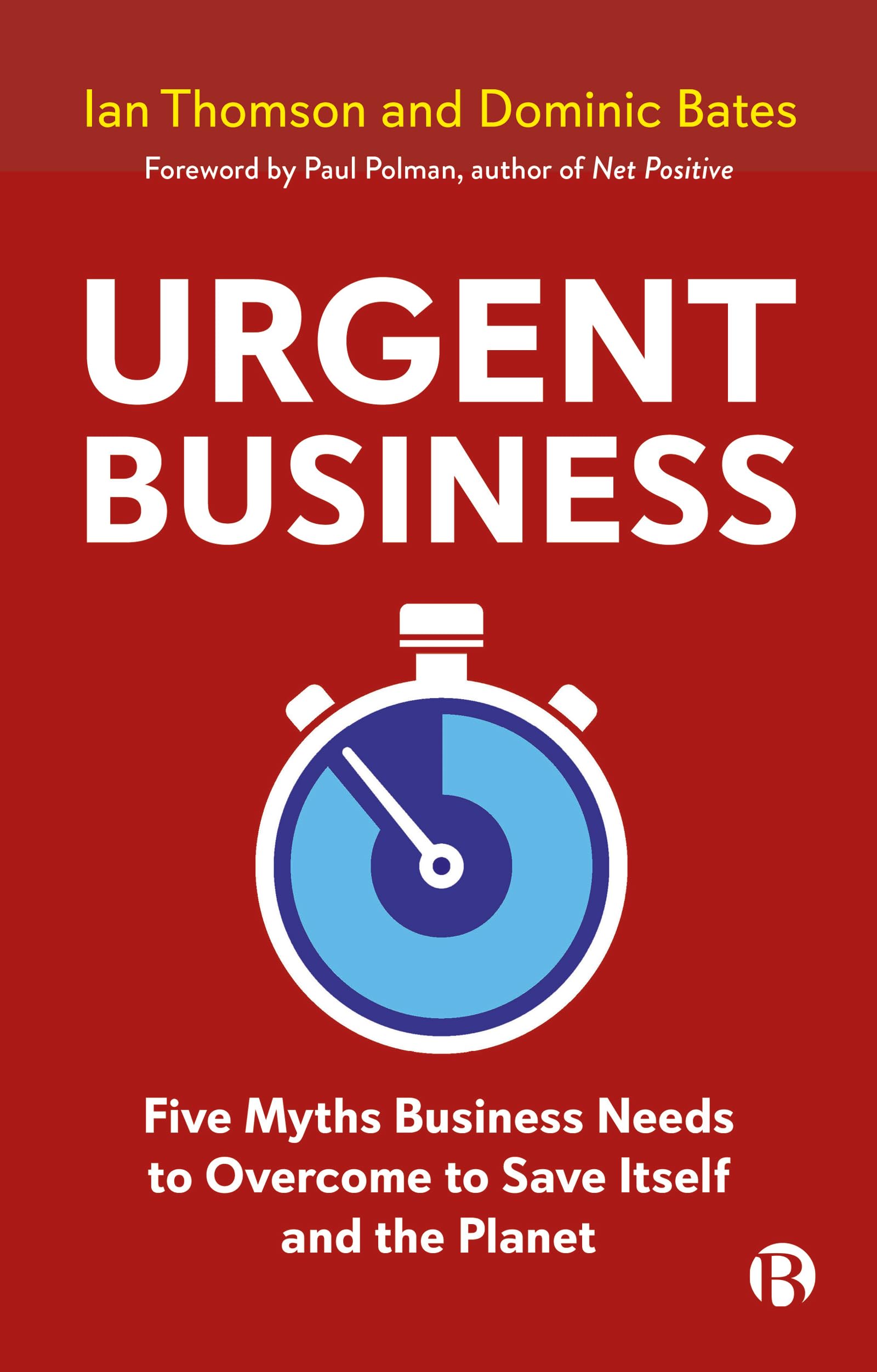 Urgent Business: Five Myths Business Needs to Overcome to Save Itself and the Planet Business, Finance & Career