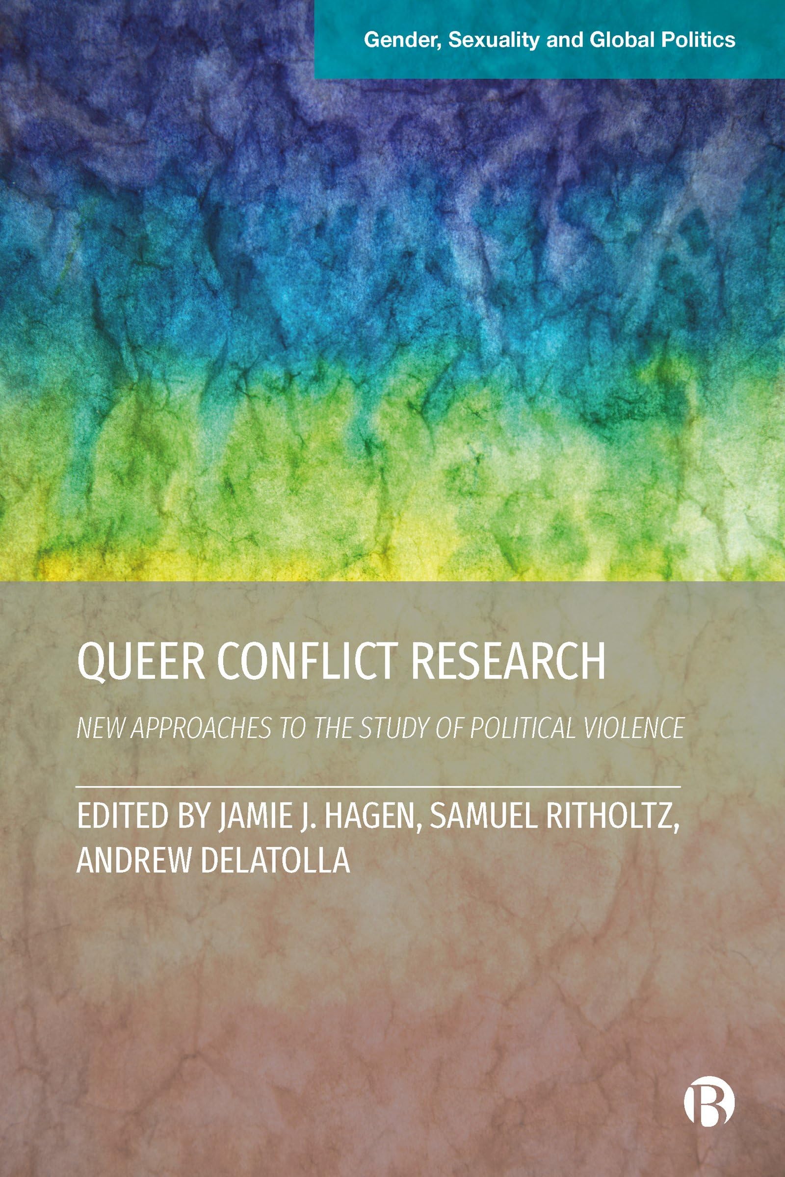 Queer Conflict Research: New Approaches to the Study of Political Violence (Gender, Sexuality and Global Politics) Books