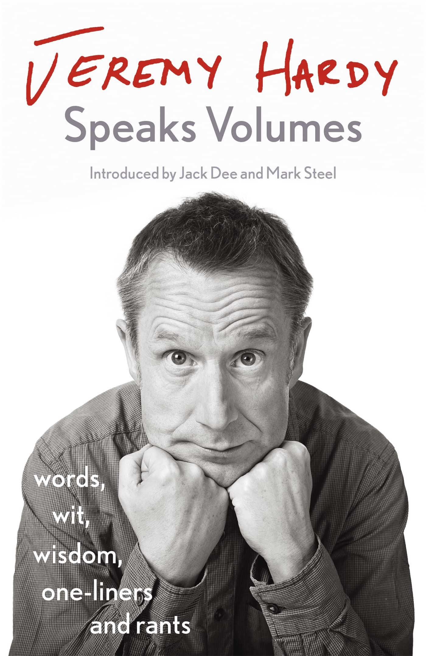 Jeremy Hardy Speaks Volumes: words, wit, wisdom, one-liners and rants Art & Literature