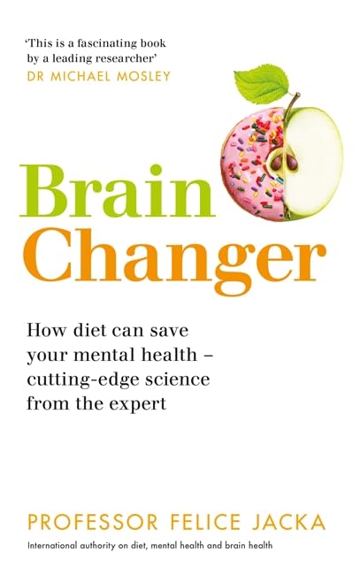 Brain Changer: How diet can save your mental health – cutting-edge science from an expert Health, Nutrition & Fitness