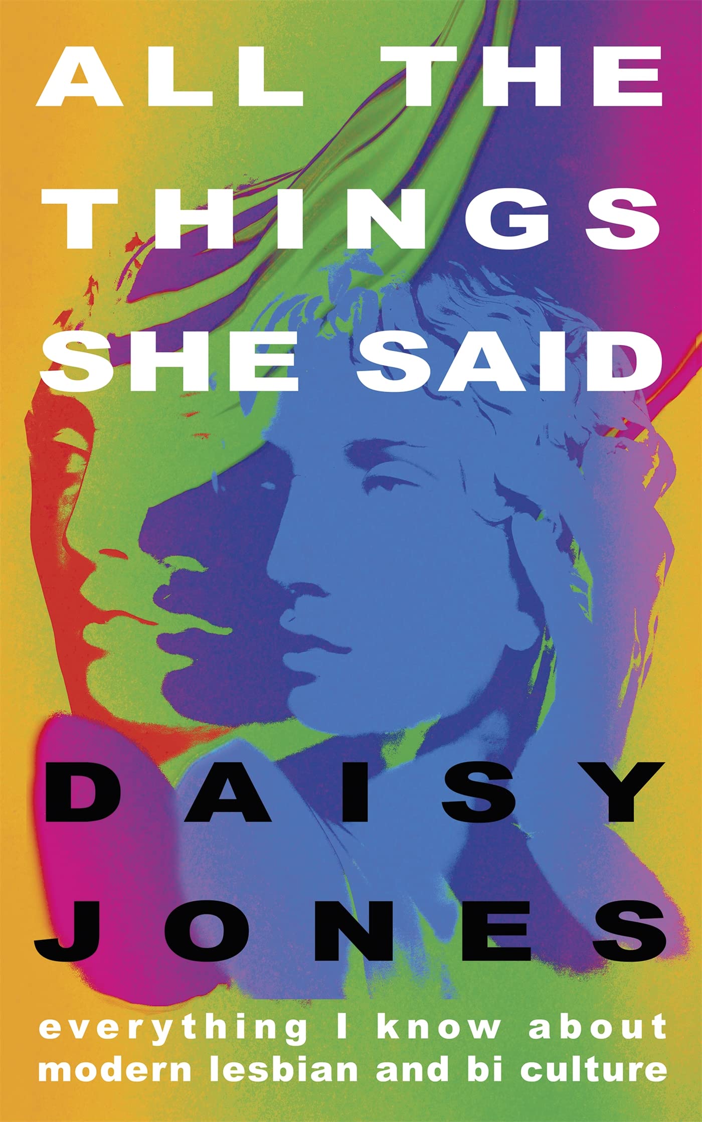 All The Things She Said: Everything I Know About Modern Lesbian and Bi Culture Books