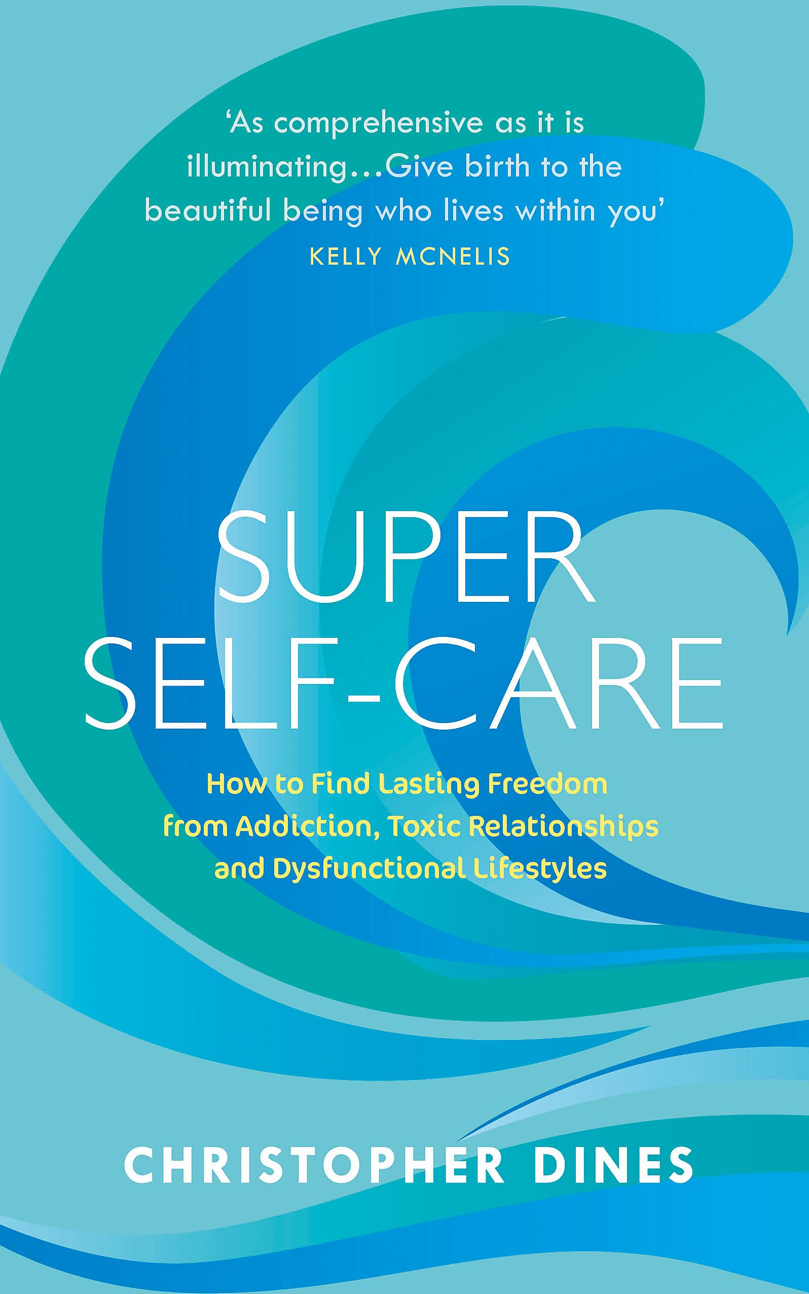 Super Self-Care: How to Find Lasting Freedom from Addiction, Toxic Relationships and Dysfunctional Lifestyles Medicine