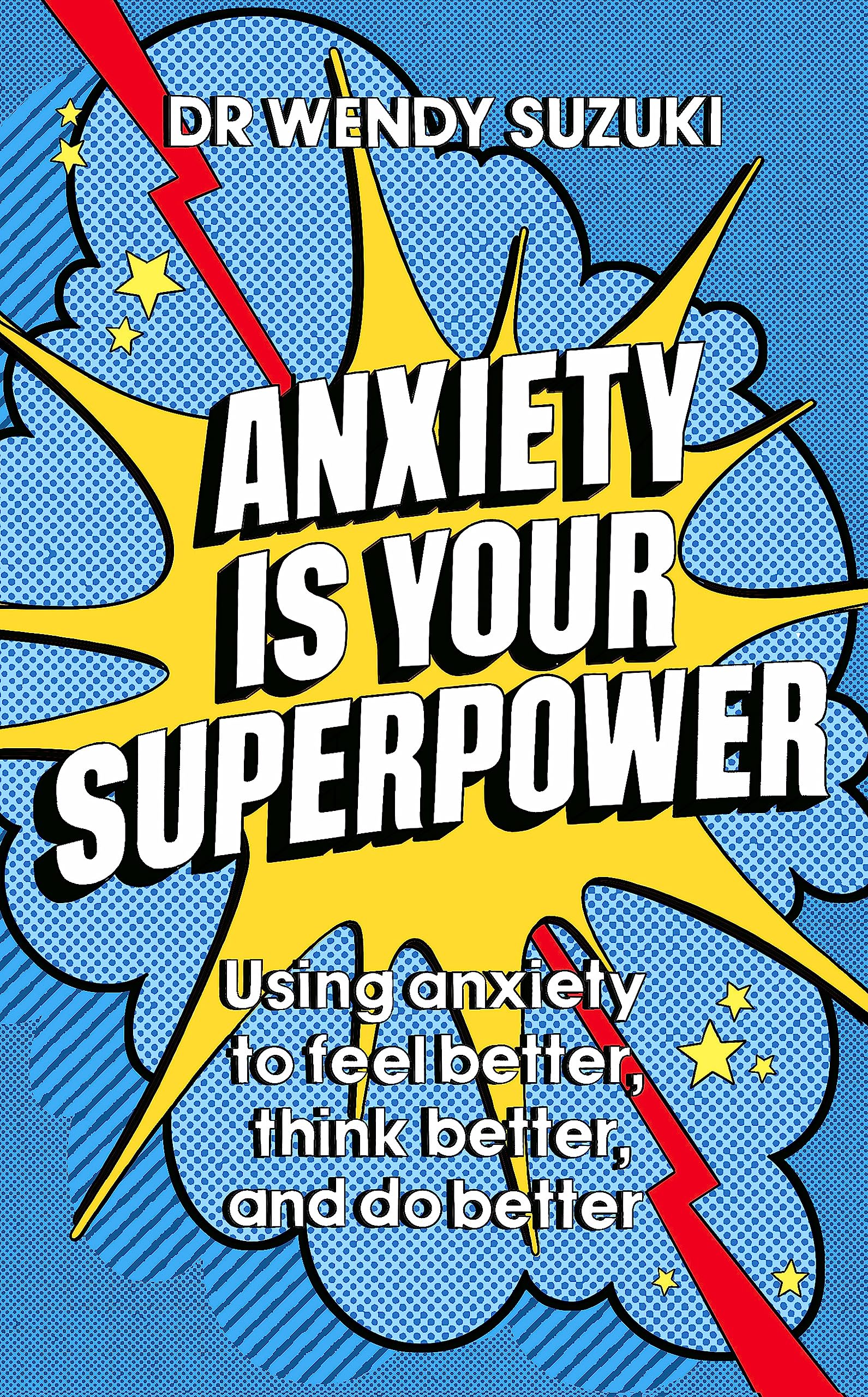Anxiety is Your Superpower (GOOD ANXIETY): Using anxiety to think better, feel better and do better Medicine
