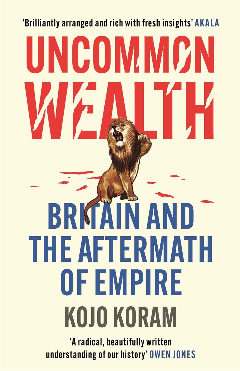 Uncommon Wealth: Britain and the Aftermath of Empire Business, Finance & Career