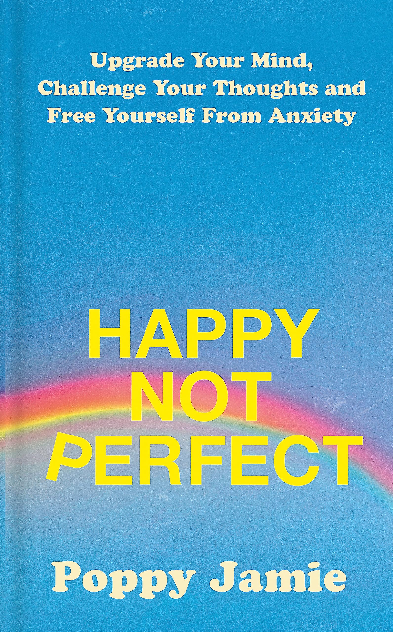 Happy Not Perfect: Upgrade Your Mind, Challenge Your Thoughts and Free Yourself From Anxiety Medicine
