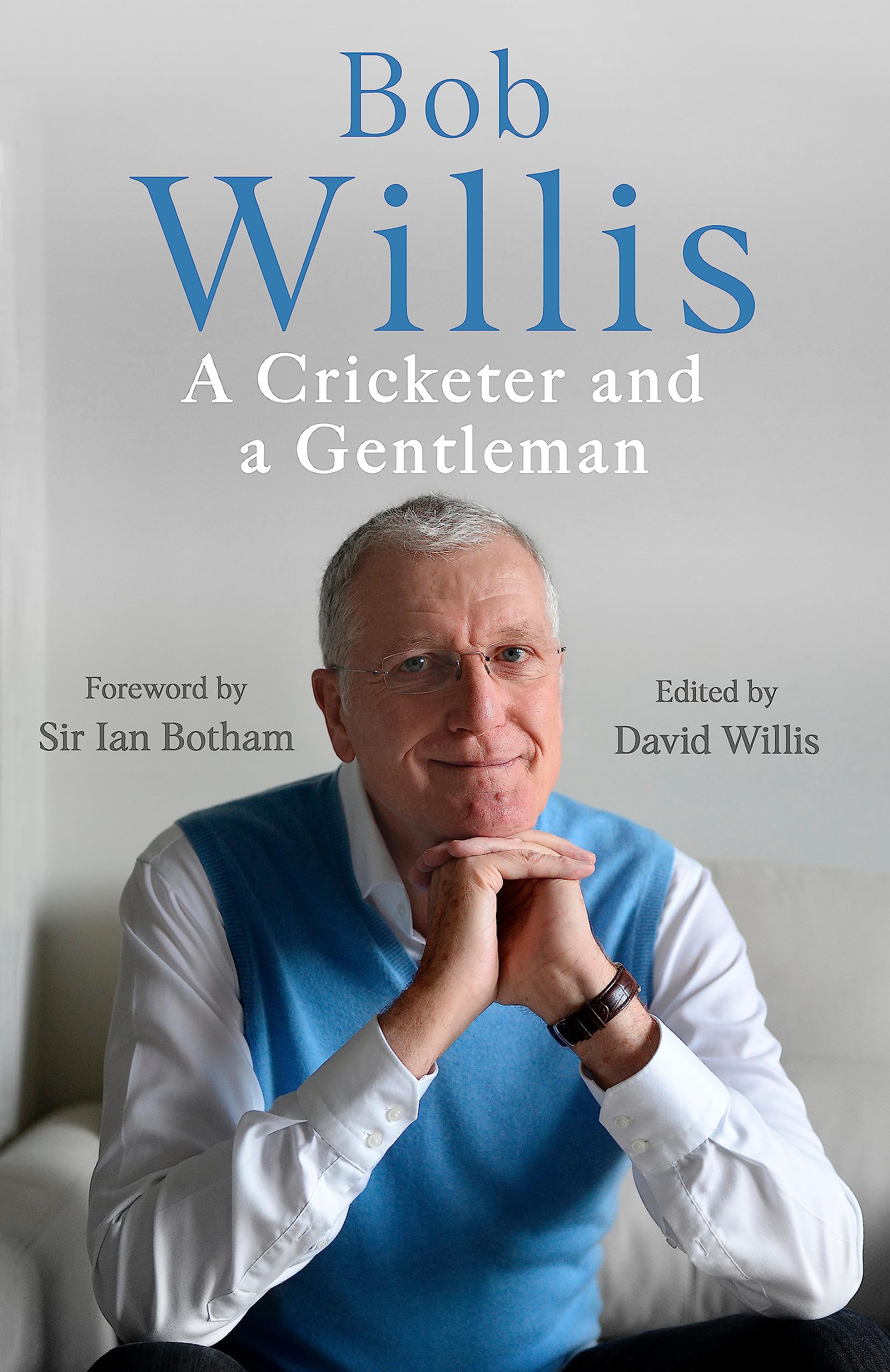 Bob Willis: A Cricketer and a Gentleman: The Sunday Times Bestseller Sports