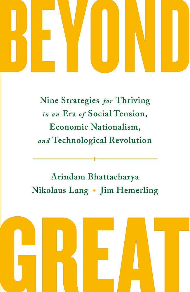 Beyond Great: Nine Strategies for Thriving in an Era of Social Tension, Economic Nationalism, and Technological Revolution Business, Finance & Career