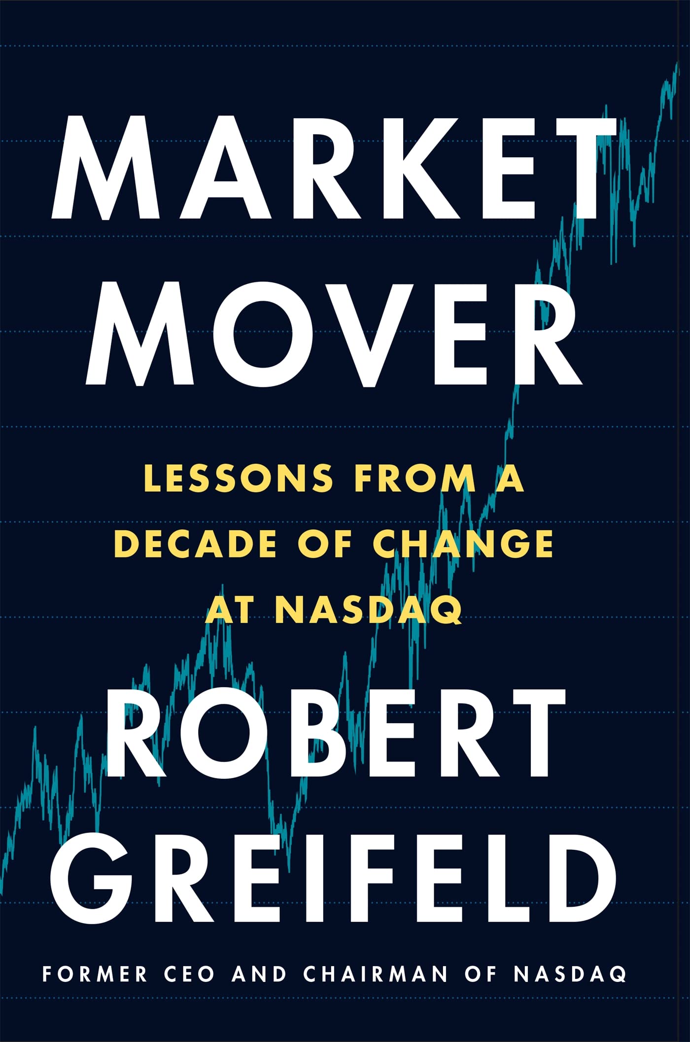 Market Mover: Lessons from a Decade of Change at Nasdaq Business, Finance & Career