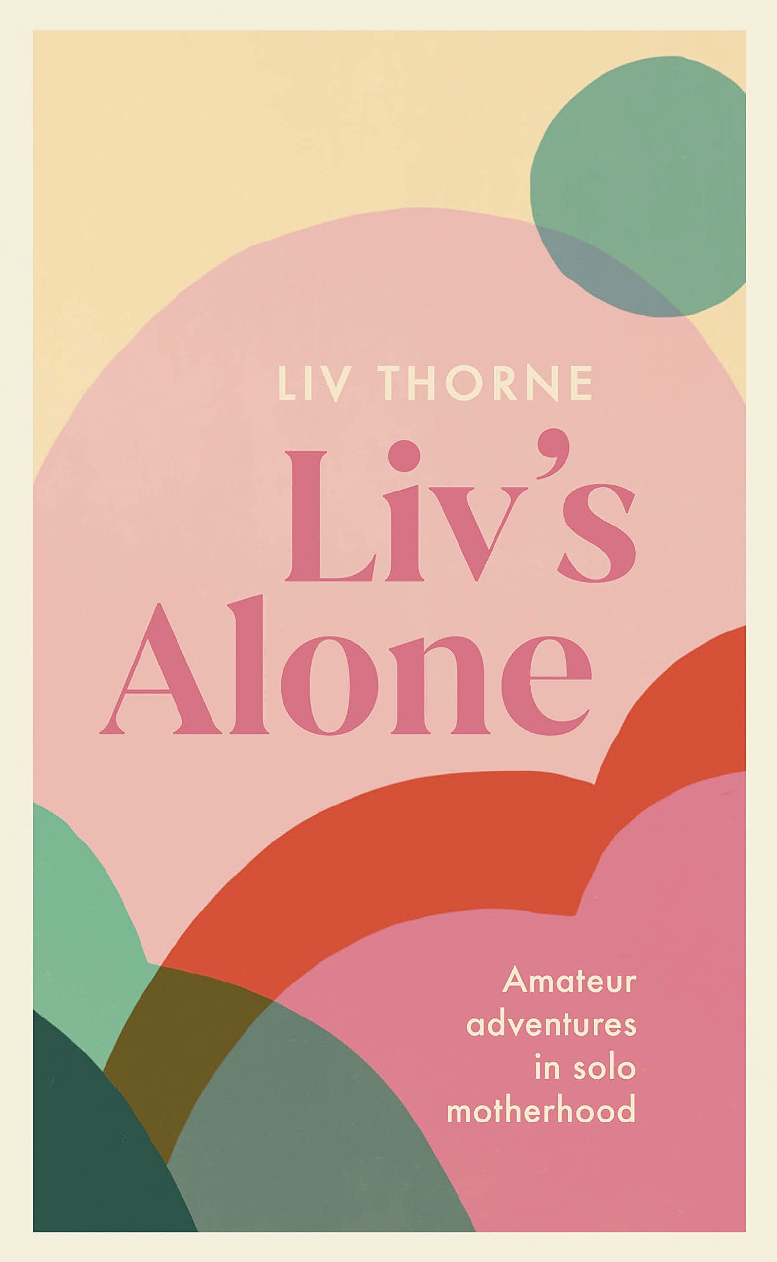 Liv's Alone: Amateur Adventures in Solo Motherhood Art & Literature