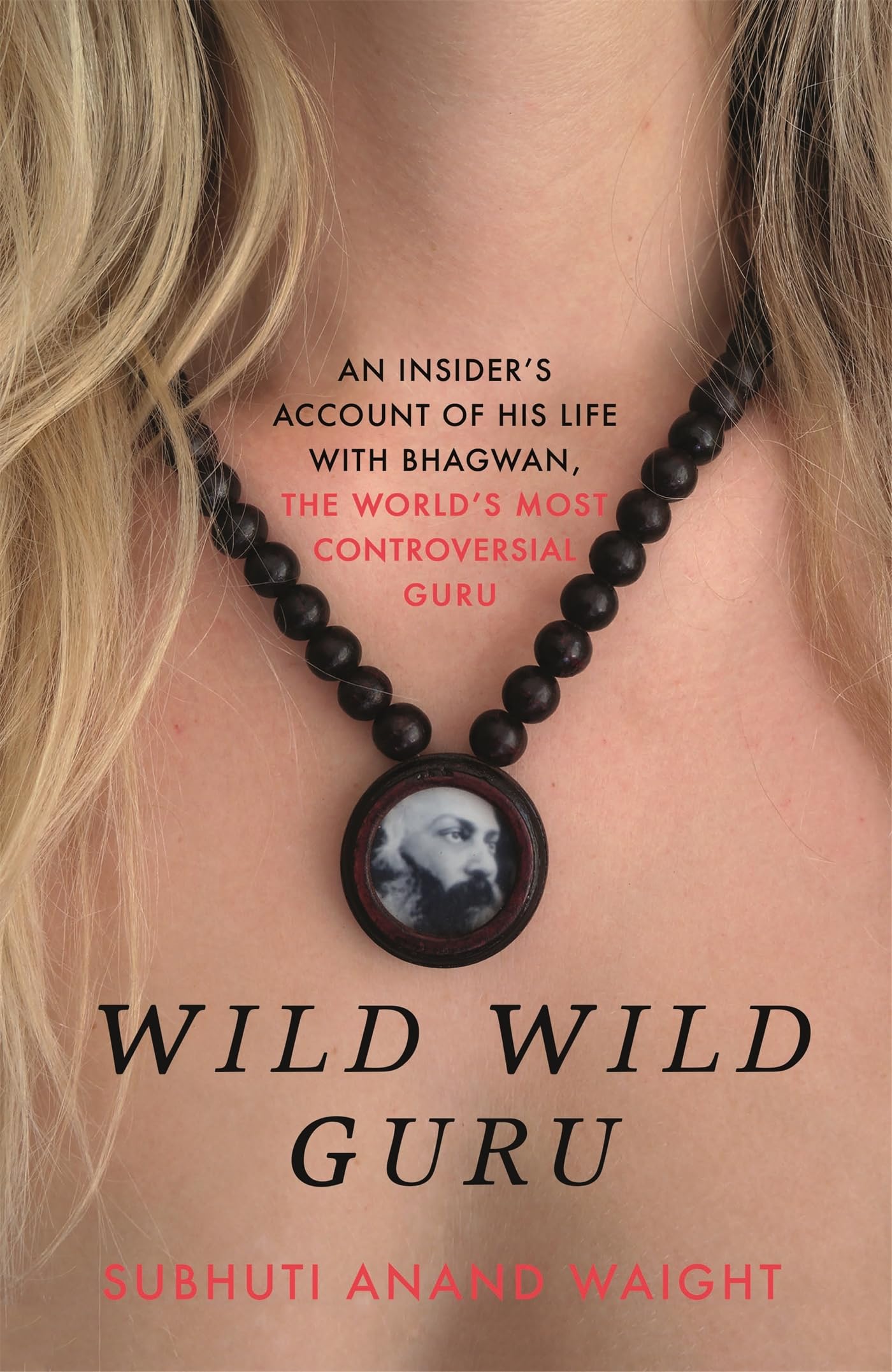 Wild Wild Guru: An insider's account of his life with Bhagwan, the world's most controversial guru Philosophy