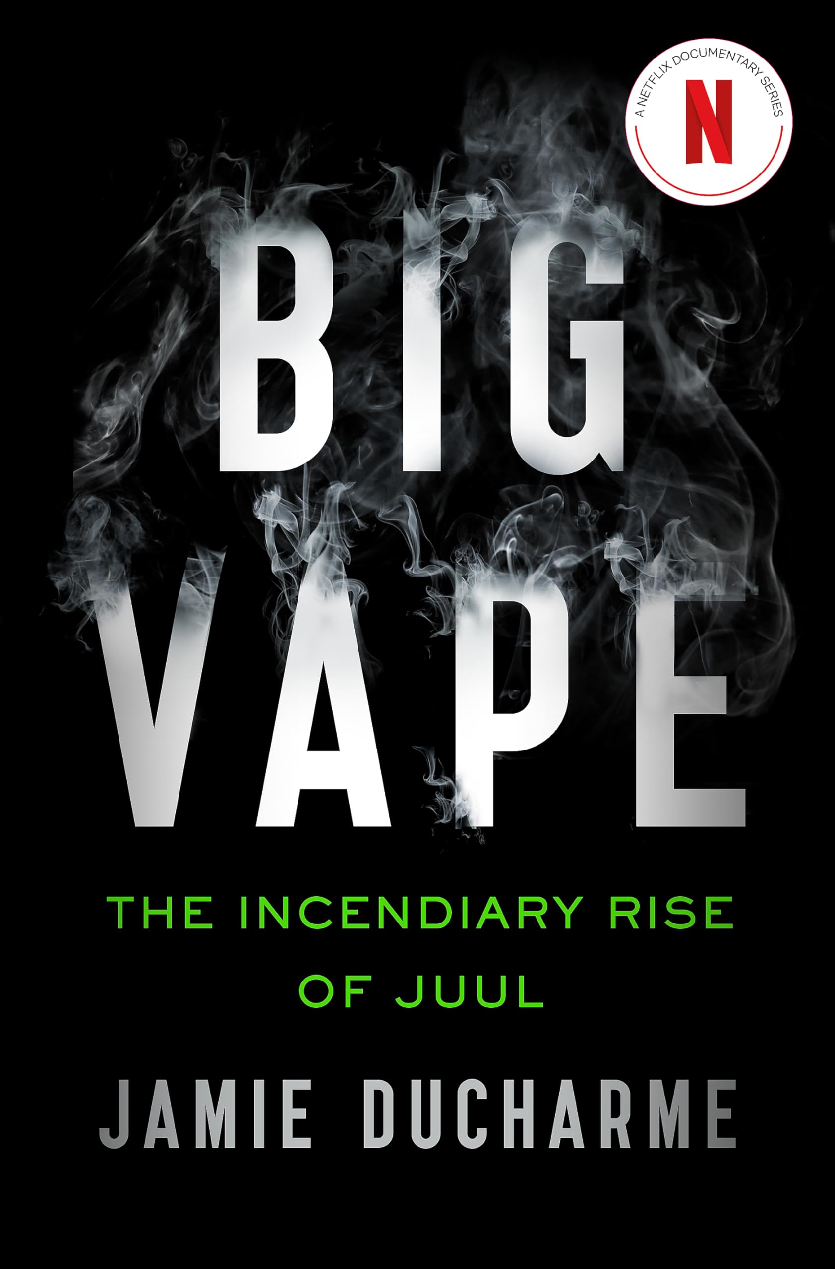 Big Vape: The Incendiary Rise of Juul: AS SEEN ON NETFLIX Social Sciences