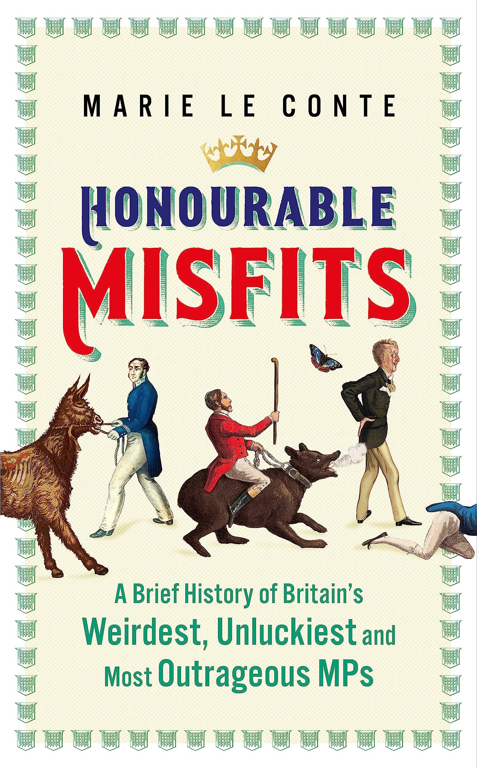 Honourable Misfits: A brief history of Britain’s weirdest, unluckiest and most outrageous MPs book