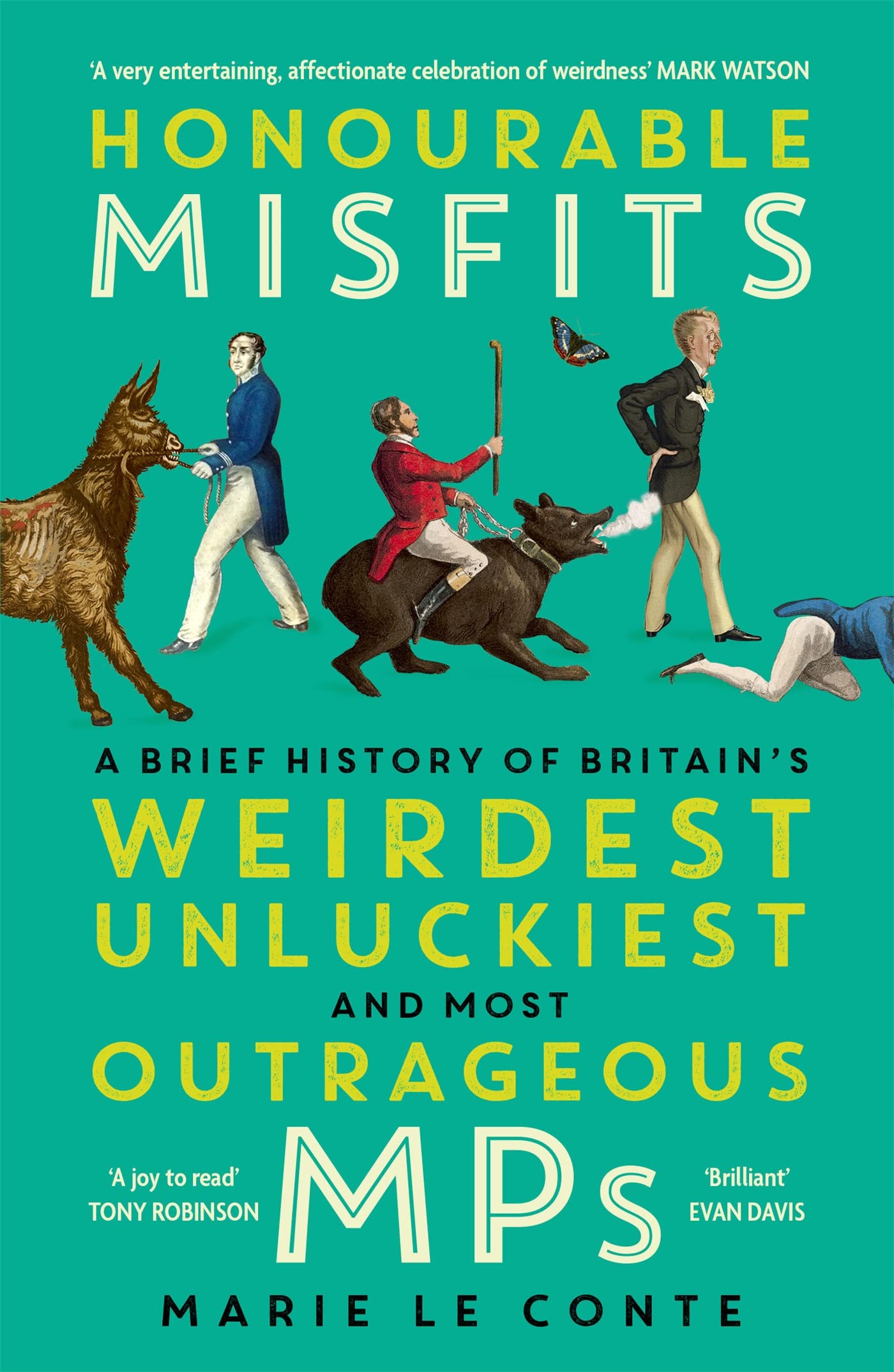 Honourable Misfits: A Brief History of Britain's Weirdest, Unluckiest and Most Outrageous MPs book