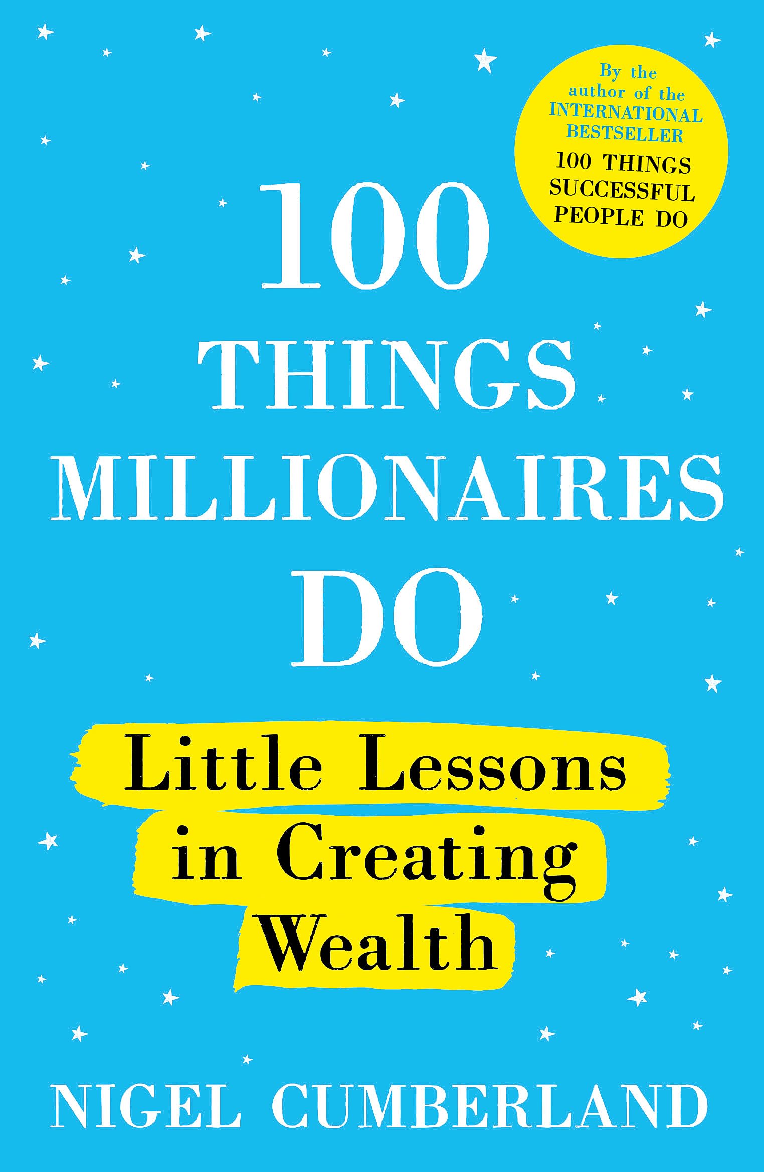 100 Things Millionaires Do: Little lessons in creating wealth Business, Finance & Career