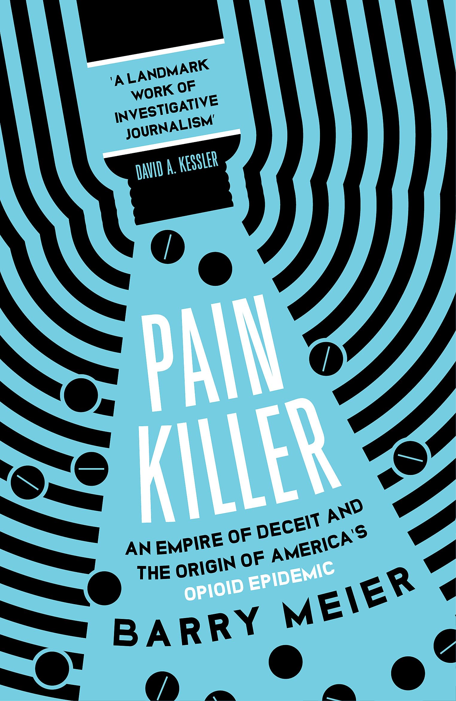 Pain Killer: An Empire of Deceit and the Origins of America's Opioid Epidemic, NOW A MAJOR NETFLIX SERIES Medicine