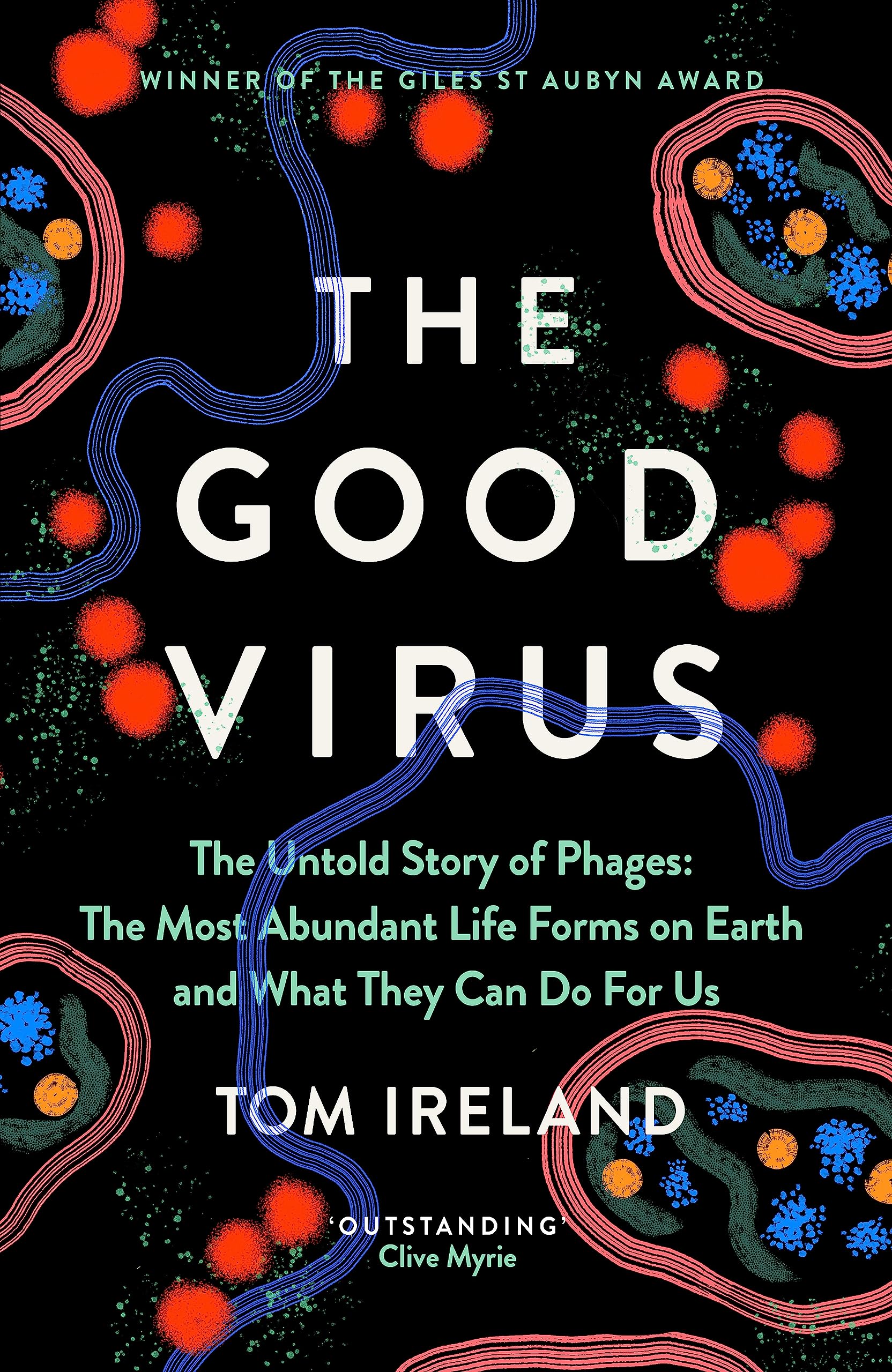 The Good Virus: The Untold Story of Phages: The Most Abundant Life Forms on Earth and What They Can Do For Us Medicine
