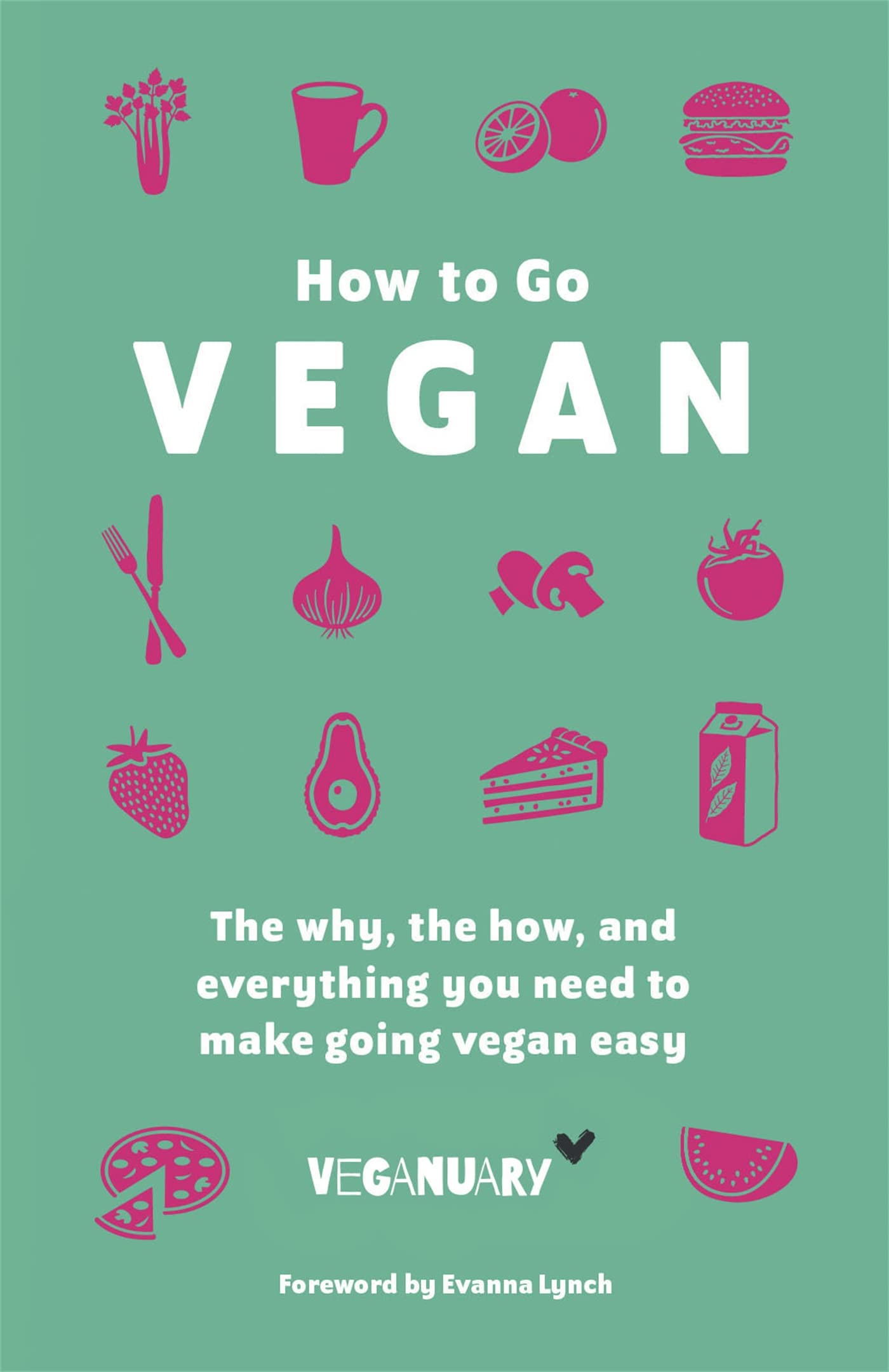 How To Go Vegan: The why, the how, and everything you need to make going vegan easy Books