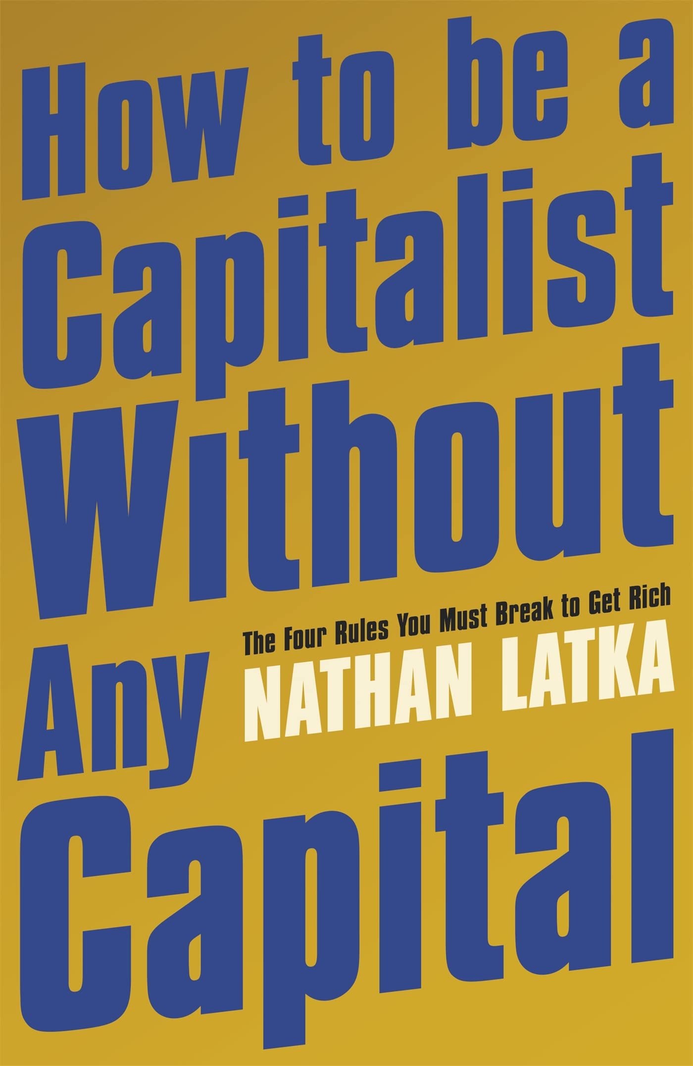 How to Be a Capitalist Without Any Capital Business, Finance & Career